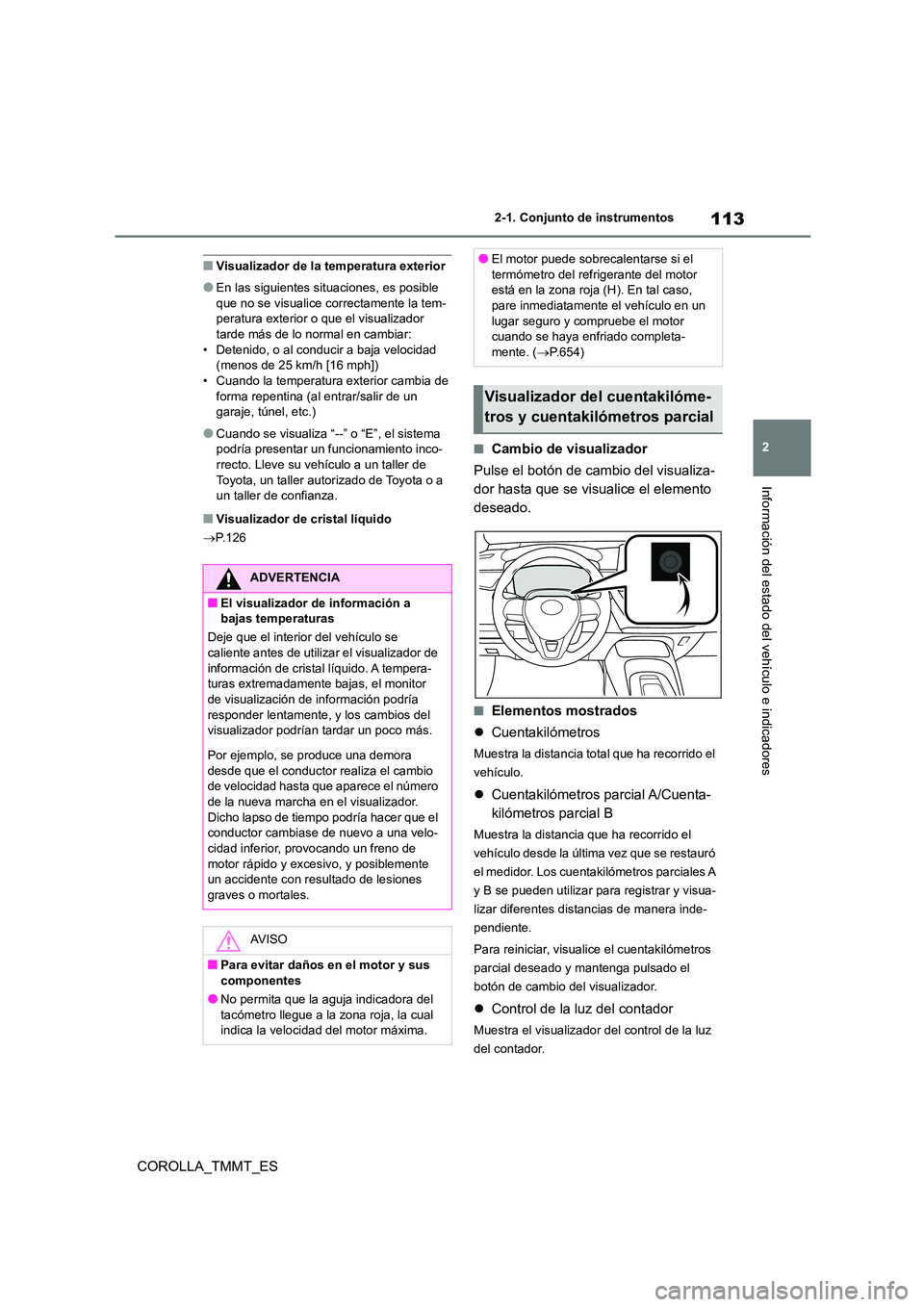 TOYOTA COROLLA 2020 Manual del propietario (in Spanish) 113
2
2-1. Conjunto de instrumentos
Información del estado del vehículo e indicadores
COROLLA_TMMT_ES
■Visualizador de la temperatura exterior
●En las siguientes sit uaciones, es posible
que TOYOTA COROLLA 2020 Manual del propietario (in Spanish) 113
2
2-1. Conjunto de instrumentos
Información del estado del vehículo e indicadores
COROLLA_TMMT_ES
■Visualizador de la temperatura exterior
●En las siguientes sit uaciones, es posible
que