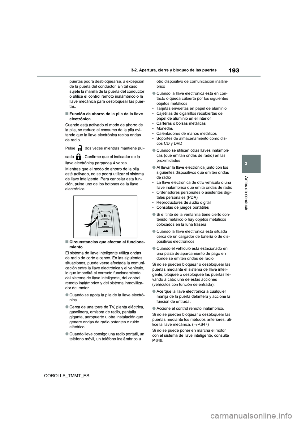 TOYOTA COROLLA 2020 Manual del propietario (in Spanish) 193
3
3-2. Apertura, cierre y bloqueo de las puertas
Antes de conducir
COROLLA_TMMT_ES
puertas podrá desbloquearse, a excepción de la puerta del conductor. En tal caso,
sujete la manilla de la p TOYOTA COROLLA 2020 Manual del propietario (in Spanish) 193
3
3-2. Apertura, cierre y bloqueo de las puertas
Antes de conducir
COROLLA_TMMT_ES
puertas podrá desbloquearse, a excepción de la puerta del conductor. En tal caso,
sujete la manilla de la p