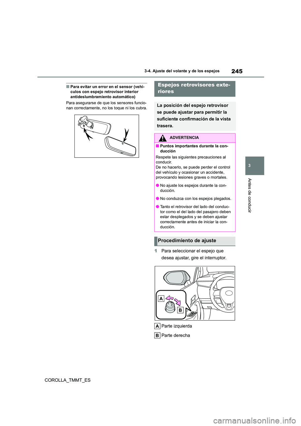 TOYOTA COROLLA 2020 Manual del propietario (in Spanish) 245
3
3-4. Ajuste del volante y de los espejos
Antes de conducir
COROLLA_TMMT_ES
■Para evitar un error en el sensor (vehí- culos con espejo retrovisor interior
antideslumbramiento automático)
TOYOTA COROLLA 2020 Manual del propietario (in Spanish) 245
3
3-4. Ajuste del volante y de los espejos
Antes de conducir
COROLLA_TMMT_ES
■Para evitar un error en el sensor (vehí- culos con espejo retrovisor interior
antideslumbramiento automático)