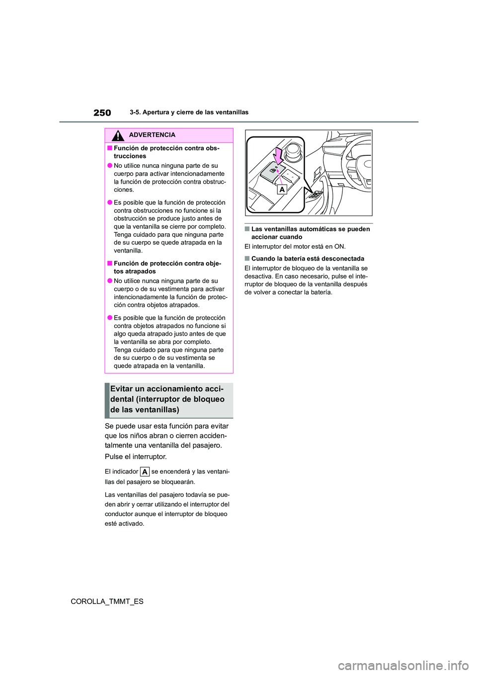 TOYOTA COROLLA 2020 Manual del propietario (in Spanish) 2503-5. Apertura y cierre de las ventanillas
COROLLA_TMMT_ES
Se puede usar esta función para evitar
que los niños abran o cierren acciden-
talmente una ventanilla del pasajero.
Pulse el interrup TOYOTA COROLLA 2020 Manual del propietario (in Spanish) 2503-5. Apertura y cierre de las ventanillas
COROLLA_TMMT_ES
Se puede usar esta función para evitar
que los niños abran o cierren acciden-
talmente una ventanilla del pasajero.
Pulse el interrup