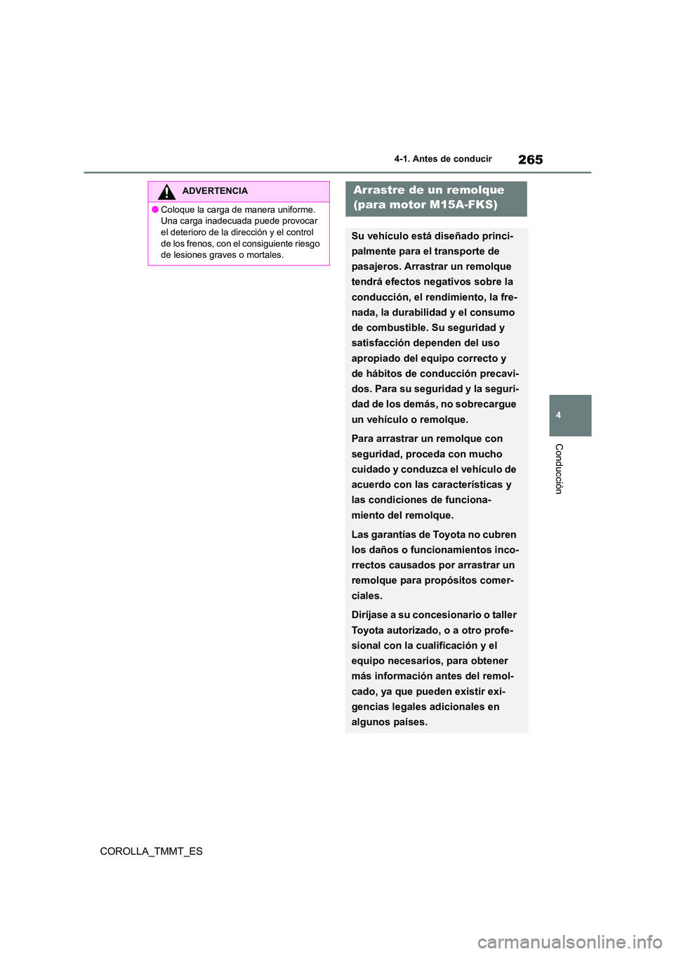 TOYOTA COROLLA 2020 Manual del propietario (in Spanish) 265
4
4-1. Antes de conducir
Conducción
COROLLA_TMMT_ES
ADVERTENCIA
●Coloque la carga de manera uniforme.
Una carga inadecuada puede provocar
el deterioro de la dirección y el control de los f TOYOTA COROLLA 2020 Manual del propietario (in Spanish) 265
4
4-1. Antes de conducir
Conducción
COROLLA_TMMT_ES
ADVERTENCIA
●Coloque la carga de manera uniforme.
Una carga inadecuada puede provocar
el deterioro de la dirección y el control de los f