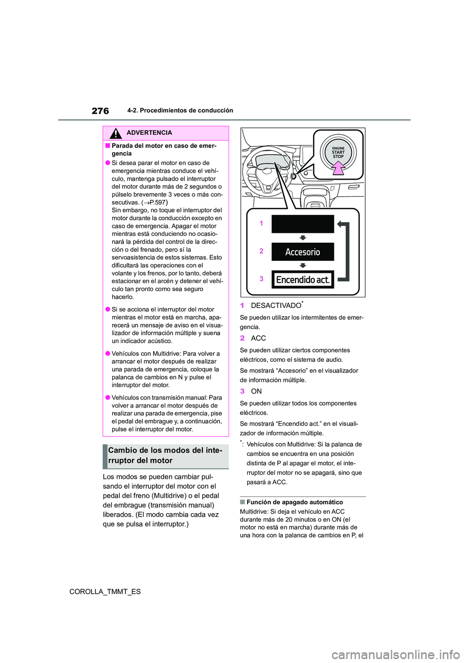TOYOTA COROLLA 2020 Manual del propietario (in Spanish) 2764-2. Procedimientos de conducción
COROLLA_TMMT_ES
Los modos se pueden cambiar pul-
sando el interruptor del motor con el
pedal del freno (Multidrive) o el pedal
del embrague (transmisión manu TOYOTA COROLLA 2020 Manual del propietario (in Spanish) 2764-2. Procedimientos de conducción
COROLLA_TMMT_ES
Los modos se pueden cambiar pul-
sando el interruptor del motor con el
pedal del freno (Multidrive) o el pedal
del embrague (transmisión manu