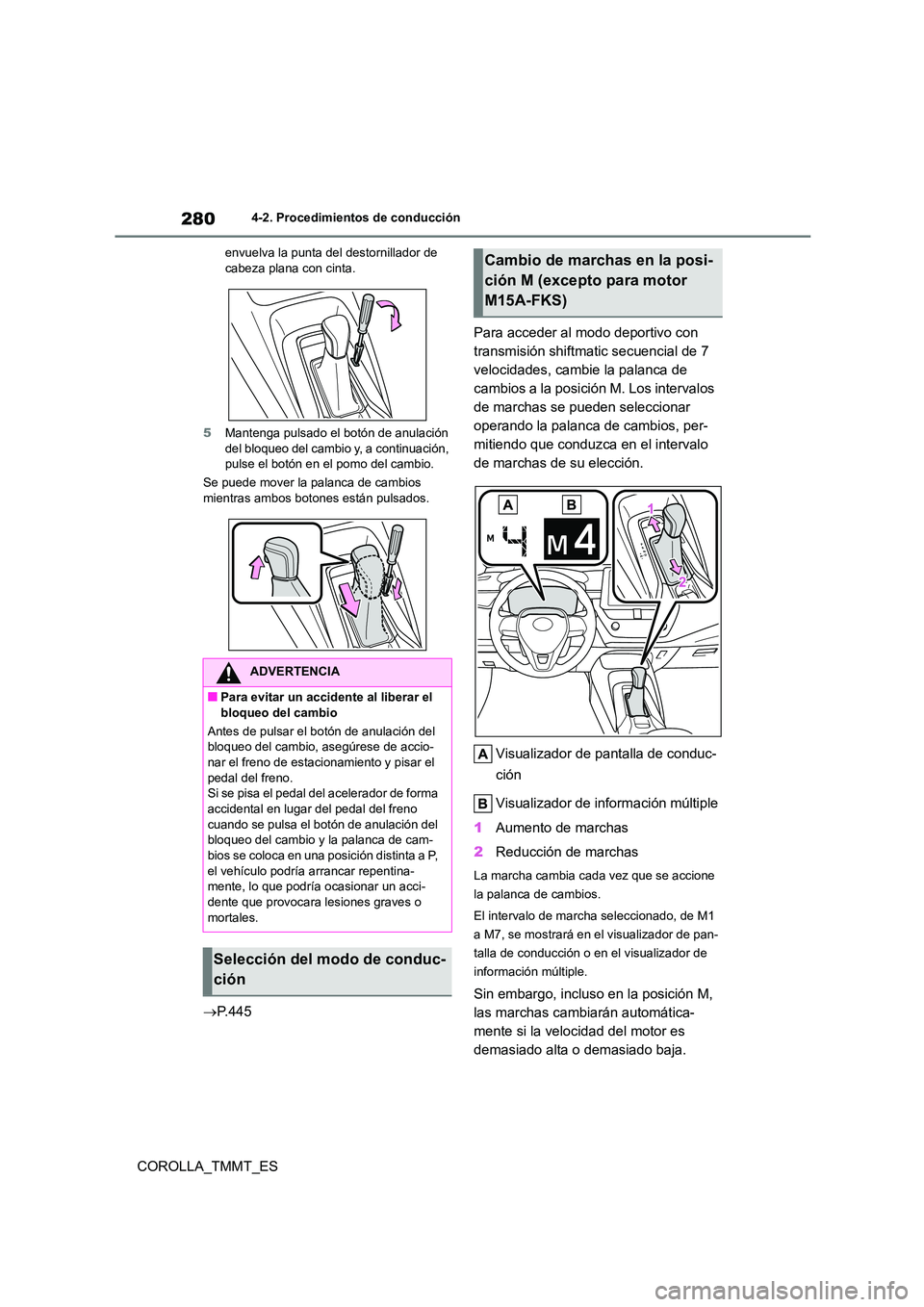 TOYOTA COROLLA 2020 Manual del propietario (in Spanish) 2804-2. Procedimientos de conducción
COROLLA_TMMT_ES
envuelva la punta del destornillador de cabeza plana con cinta.
5 Mantenga pulsado el botón de anulación
del bloqueo del cambio y, a continu TOYOTA COROLLA 2020 Manual del propietario (in Spanish) 2804-2. Procedimientos de conducción
COROLLA_TMMT_ES
envuelva la punta del destornillador de cabeza plana con cinta.
5 Mantenga pulsado el botón de anulación
del bloqueo del cambio y, a continu