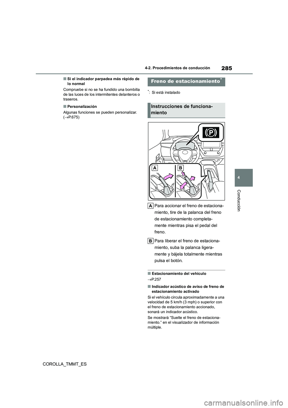 TOYOTA COROLLA 2020 Manual del propietario (in Spanish) 285
4
4-2. Procedimientos de conducción
Conducción
COROLLA_TMMT_ES
■Si el indicador parpadea más rápido de lo normal
Compruebe si no se ha fundido una bombilla
de las luces de los intermite TOYOTA COROLLA 2020 Manual del propietario (in Spanish) 285
4
4-2. Procedimientos de conducción
Conducción
COROLLA_TMMT_ES
■Si el indicador parpadea más rápido de lo normal
Compruebe si no se ha fundido una bombilla
de las luces de los intermite