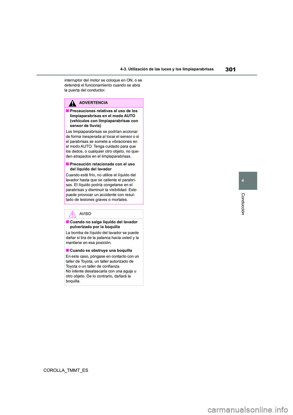 TOYOTA COROLLA 2020 Manual del propietario (in Spanish) 301
4
4-3. Utilización de las luces y los limpiaparabrisas
Conducción
COROLLA_TMMT_ES
interruptor del motor se coloque en ON, o se detendrá el funcionamiento cuando se abra
la puerta del conduc TOYOTA COROLLA 2020 Manual del propietario (in Spanish) 301
4
4-3. Utilización de las luces y los limpiaparabrisas
Conducción
COROLLA_TMMT_ES
interruptor del motor se coloque en ON, o se detendrá el funcionamiento cuando se abra
la puerta del conduc