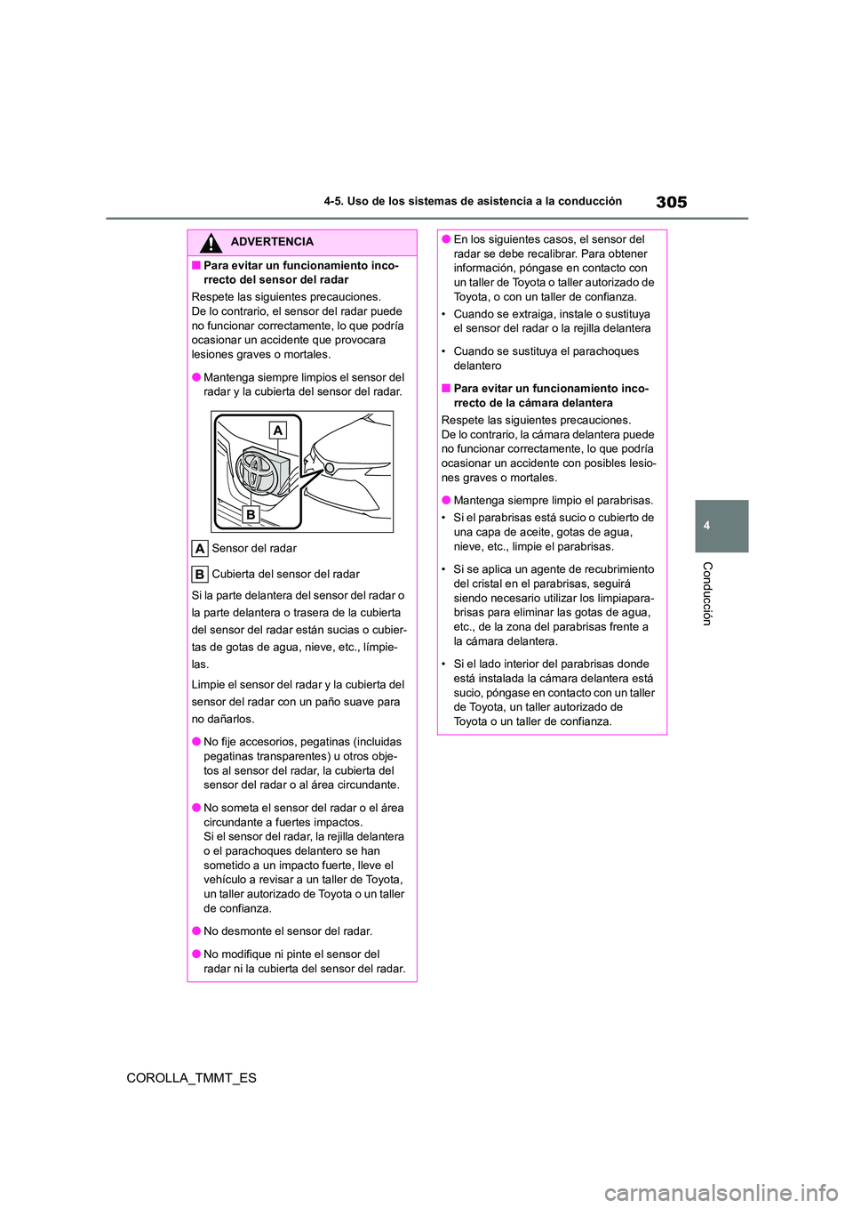 TOYOTA COROLLA 2020 Manual del propietario (in Spanish) 305
4
4-5. Uso de los sistemas de asistencia a la conducción
Conducción
COROLLA_TMMT_ES
ADVERTENCIA
■Para evitar un funcionamiento inco-
rrecto del sensor del radar
Respete las siguientes preca TOYOTA COROLLA 2020 Manual del propietario (in Spanish) 305
4
4-5. Uso de los sistemas de asistencia a la conducción
Conducción
COROLLA_TMMT_ES
ADVERTENCIA
■Para evitar un funcionamiento inco-
rrecto del sensor del radar
Respete las siguientes preca