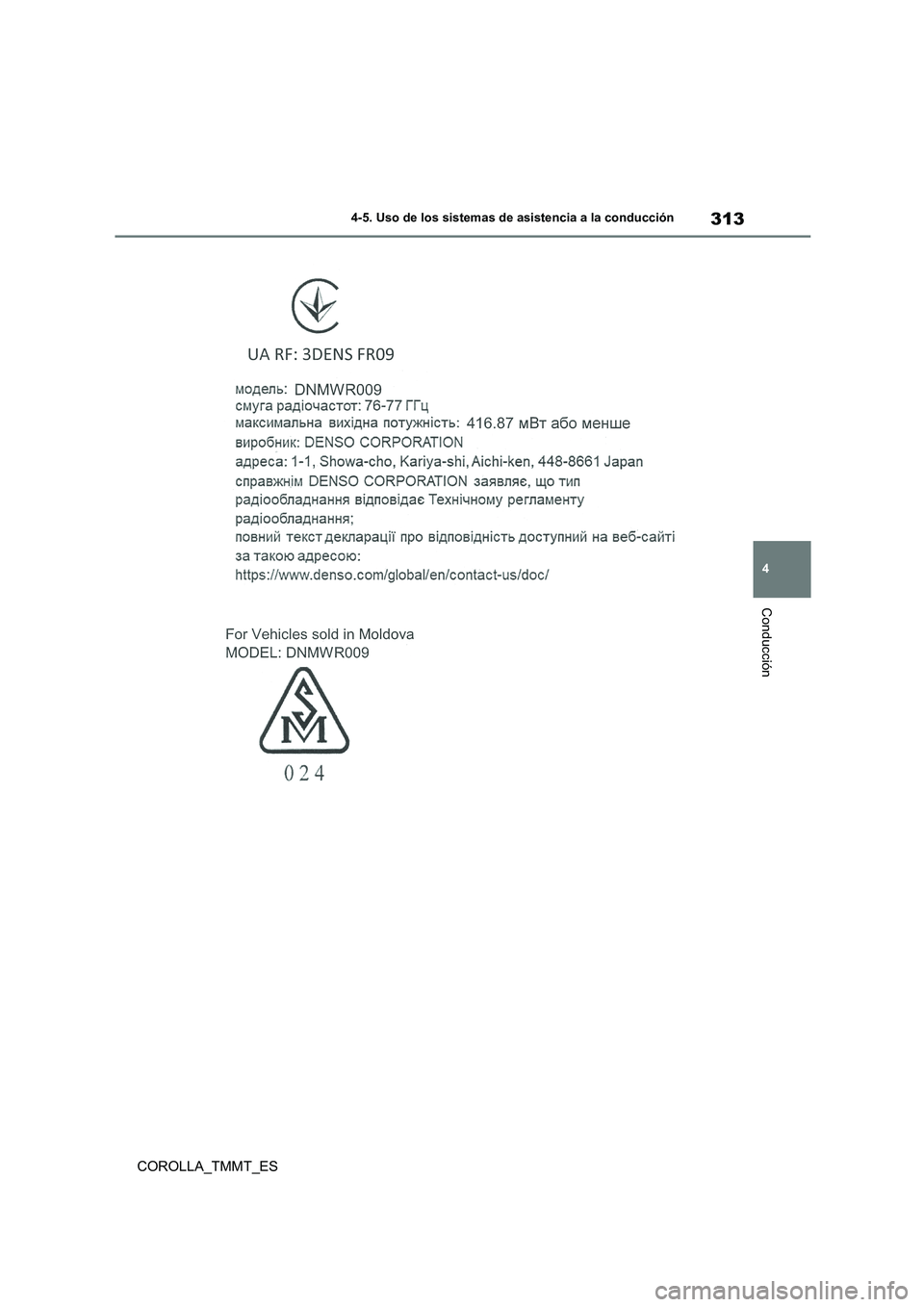 TOYOTA COROLLA 2020  Manual del propietario (in Spanish) 313
4 
4-5. Uso de los sistemas de asistencia a la conducción
Conducción
COROLLA_TMMT_ES 