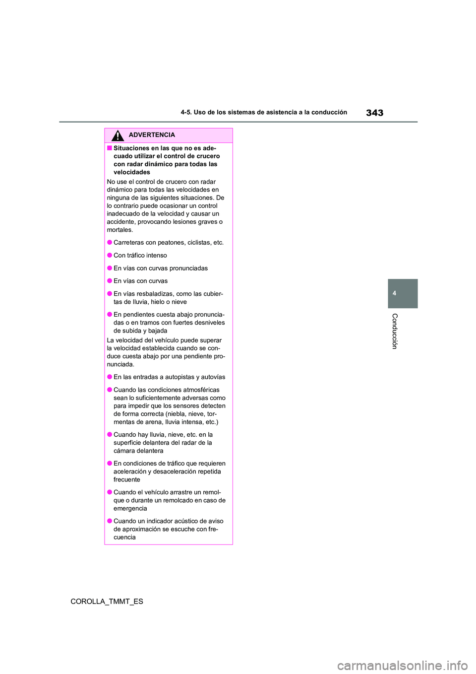 TOYOTA COROLLA 2020 Manual del propietario (in Spanish) 343
4
4-5. Uso de los sistemas de asistencia a la conducción
Conducción
COROLLA_TMMT_ES
ADVERTENCIA
■Situaciones en las que no es ade-
cuado utilizar el control de crucero
con radar dinámico p TOYOTA COROLLA 2020 Manual del propietario (in Spanish) 343
4
4-5. Uso de los sistemas de asistencia a la conducción
Conducción
COROLLA_TMMT_ES
ADVERTENCIA
■Situaciones en las que no es ade-
cuado utilizar el control de crucero
con radar dinámico p