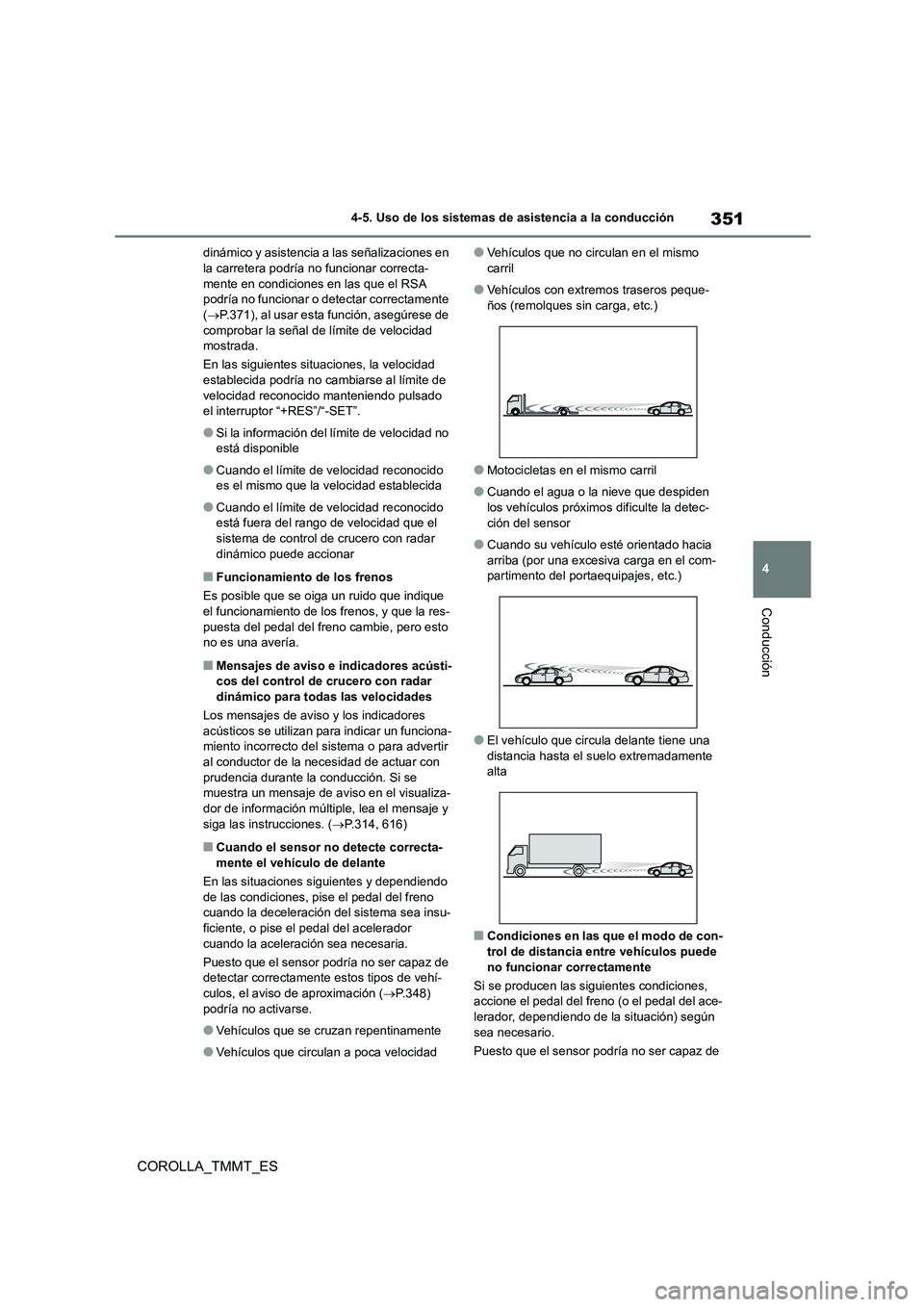 TOYOTA COROLLA 2020 Manual del propietario (in Spanish) 351
4
4-5. Uso de los sistemas de asistencia a la conducción
Conducción
COROLLA_TMMT_ES
dinámico y asistencia a las señalizaciones en la carretera podría no funcionar correcta-
mente en condic TOYOTA COROLLA 2020 Manual del propietario (in Spanish) 351
4
4-5. Uso de los sistemas de asistencia a la conducción
Conducción
COROLLA_TMMT_ES
dinámico y asistencia a las señalizaciones en la carretera podría no funcionar correcta-
mente en condic