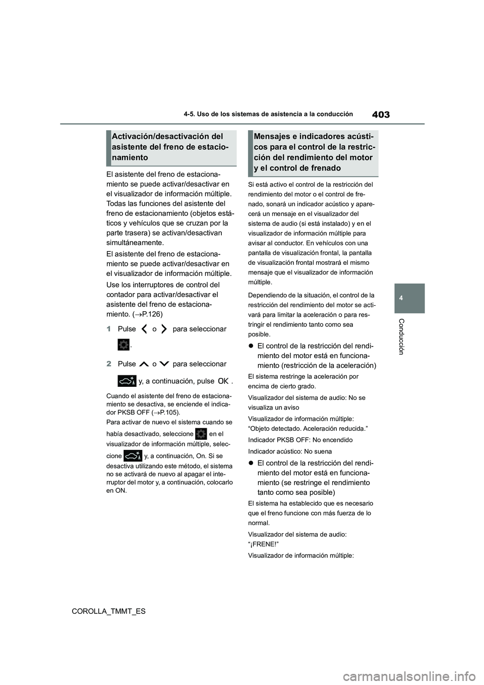 TOYOTA COROLLA 2020 Manual del propietario (in Spanish) 403
4
4-5. Uso de los sistemas de asistencia a la conducción
Conducción
COROLLA_TMMT_ES
El asistente del freno de estaciona-
miento se puede activar/desactivar en
el visualizador de información TOYOTA COROLLA 2020 Manual del propietario (in Spanish) 403
4
4-5. Uso de los sistemas de asistencia a la conducción
Conducción
COROLLA_TMMT_ES
El asistente del freno de estaciona-
miento se puede activar/desactivar en
el visualizador de información