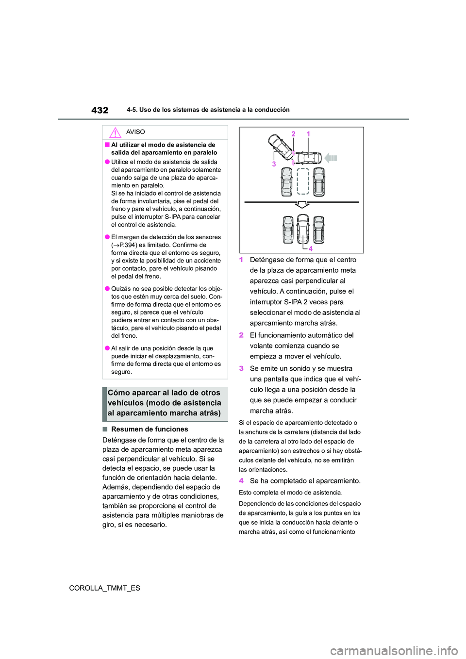 TOYOTA COROLLA 2020 Manual del propietario (in Spanish) 4324-5. Uso de los sistemas de asistencia a la conducción
COROLLA_TMMT_ES
■Resumen de funciones
Deténgase de forma que el centro de la
plaza de aparcamiento meta aparezca
casi perpendicular al TOYOTA COROLLA 2020 Manual del propietario (in Spanish) 4324-5. Uso de los sistemas de asistencia a la conducción
COROLLA_TMMT_ES
■Resumen de funciones
Deténgase de forma que el centro de la
plaza de aparcamiento meta aparezca
casi perpendicular al