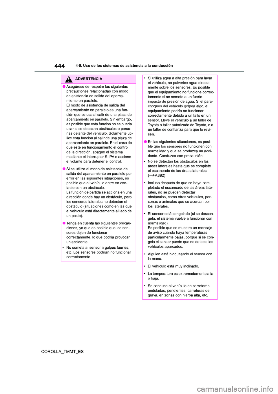 TOYOTA COROLLA 2020 Manual del propietario (in Spanish) 4444-5. Uso de los sistemas de asistencia a la conducción
COROLLA_TMMT_ES
ADVERTENCIA
●Asegúrese de respetar las siguientes
precauciones relacionadas con modo
de asistencia de sa lida del aparc TOYOTA COROLLA 2020 Manual del propietario (in Spanish) 4444-5. Uso de los sistemas de asistencia a la conducción
COROLLA_TMMT_ES
ADVERTENCIA
●Asegúrese de respetar las siguientes
precauciones relacionadas con modo
de asistencia de sa lida del aparc