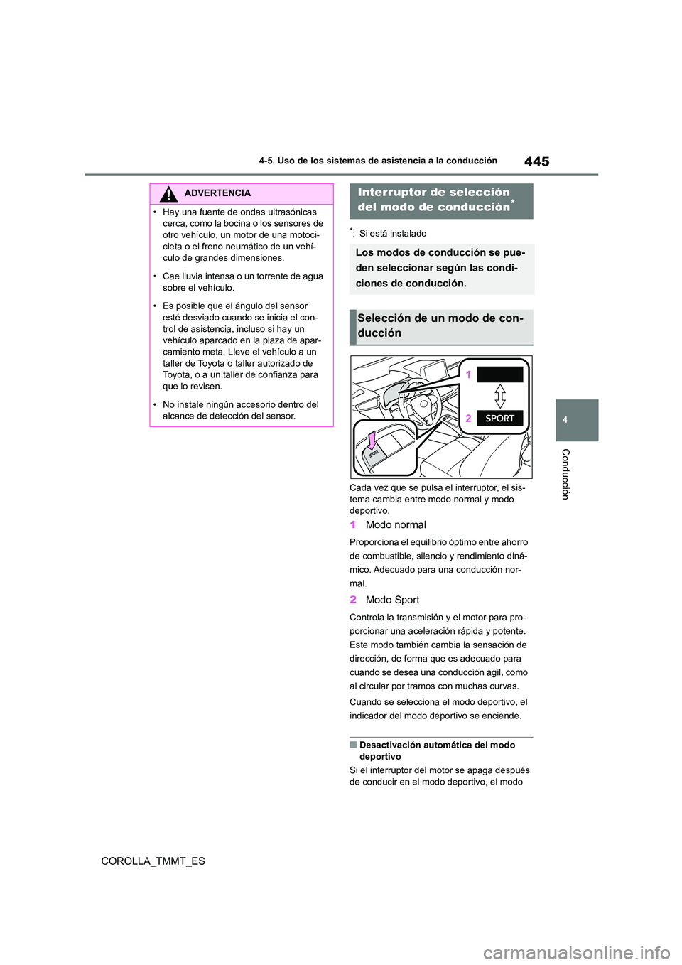 TOYOTA COROLLA 2020 Manual del propietario (in Spanish) 445
4
4-5. Uso de los sistemas de asistencia a la conducción
Conducción
COROLLA_TMMT_ES
*: Si está instalado
Cada vez que se pulsa el interruptor, el sis- tema cambia entre modo normal y modo
d TOYOTA COROLLA 2020 Manual del propietario (in Spanish) 445
4
4-5. Uso de los sistemas de asistencia a la conducción
Conducción
COROLLA_TMMT_ES
*: Si está instalado
Cada vez que se pulsa el interruptor, el sis- tema cambia entre modo normal y modo
d
