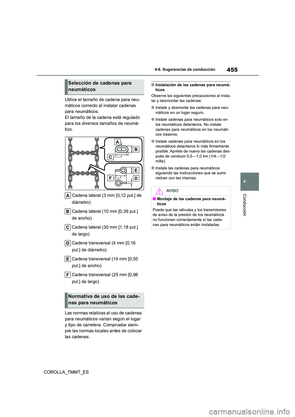 TOYOTA COROLLA 2020 Manual del propietario (in Spanish) 455
4
4-6. Sugerencias de conducción
Conducción
COROLLA_TMMT_ES
Utilice el tamaño de cadena para neu-
máticos correcto al instalar cadenas
para neumáticos.
El tamaño de la cadena está regul TOYOTA COROLLA 2020 Manual del propietario (in Spanish) 455
4
4-6. Sugerencias de conducción
Conducción
COROLLA_TMMT_ES
Utilice el tamaño de cadena para neu-
máticos correcto al instalar cadenas
para neumáticos.
El tamaño de la cadena está regul