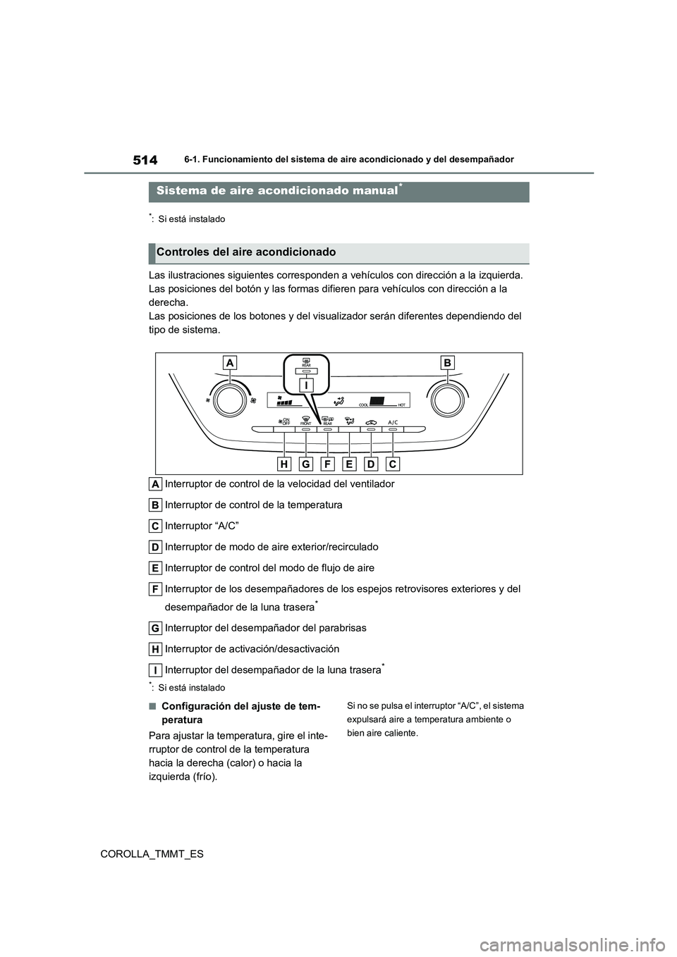 TOYOTA COROLLA 2020 Manual del propietario (in Spanish) 5146-1. Funcionamiento del sistema de aire acondicionado y del desempañador
COROLLA_TMMT_ES
6-1.Funcionamiento del sistema de aire acondicionado y del desempañador
*: Si está instalado
Las ilustrac TOYOTA COROLLA 2020 Manual del propietario (in Spanish) 5146-1. Funcionamiento del sistema de aire acondicionado y del desempañador
COROLLA_TMMT_ES
6-1.Funcionamiento del sistema de aire acondicionado y del desempañador
*: Si está instalado
Las ilustrac