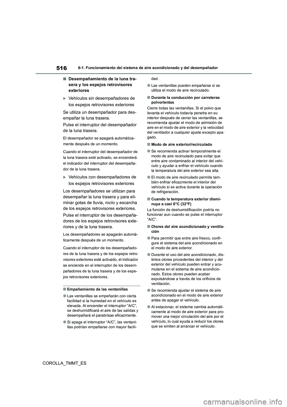 TOYOTA COROLLA 2020 Manual del propietario (in Spanish) 5166-1. Funcionamiento del sistema de aire acondicionado y del desempañador
COROLLA_TMMT_ES
■Desempañamiento de la luna tra-
sera y los espejos retrovisores
exteriores
Vehículos sin desempa TOYOTA COROLLA 2020 Manual del propietario (in Spanish) 5166-1. Funcionamiento del sistema de aire acondicionado y del desempañador
COROLLA_TMMT_ES
■Desempañamiento de la luna tra-
sera y los espejos retrovisores
exteriores
Vehículos sin desempa