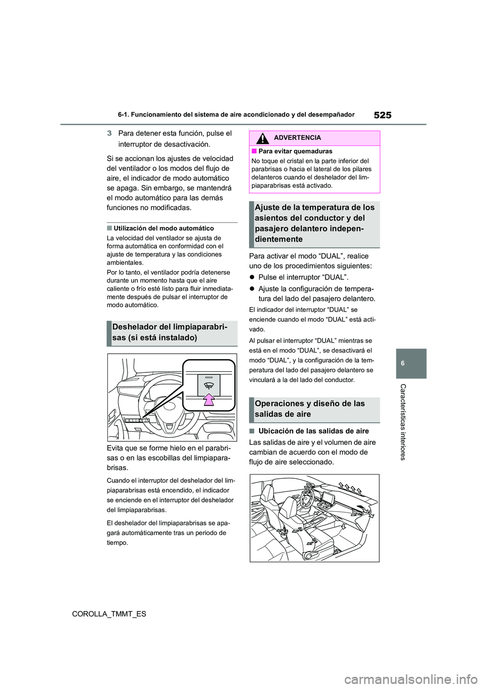 TOYOTA COROLLA 2020 Manual del propietario (in Spanish) 525
6
6-1. Funcionamiento del sistema de aire acondicionado y del desempañador
Características interiores
COROLLA_TMMT_ES
3 Para detener esta función, pulse el
interruptor de desactivación.
S TOYOTA COROLLA 2020 Manual del propietario (in Spanish) 525
6
6-1. Funcionamiento del sistema de aire acondicionado y del desempañador
Características interiores
COROLLA_TMMT_ES
3 Para detener esta función, pulse el
interruptor de desactivación.
S