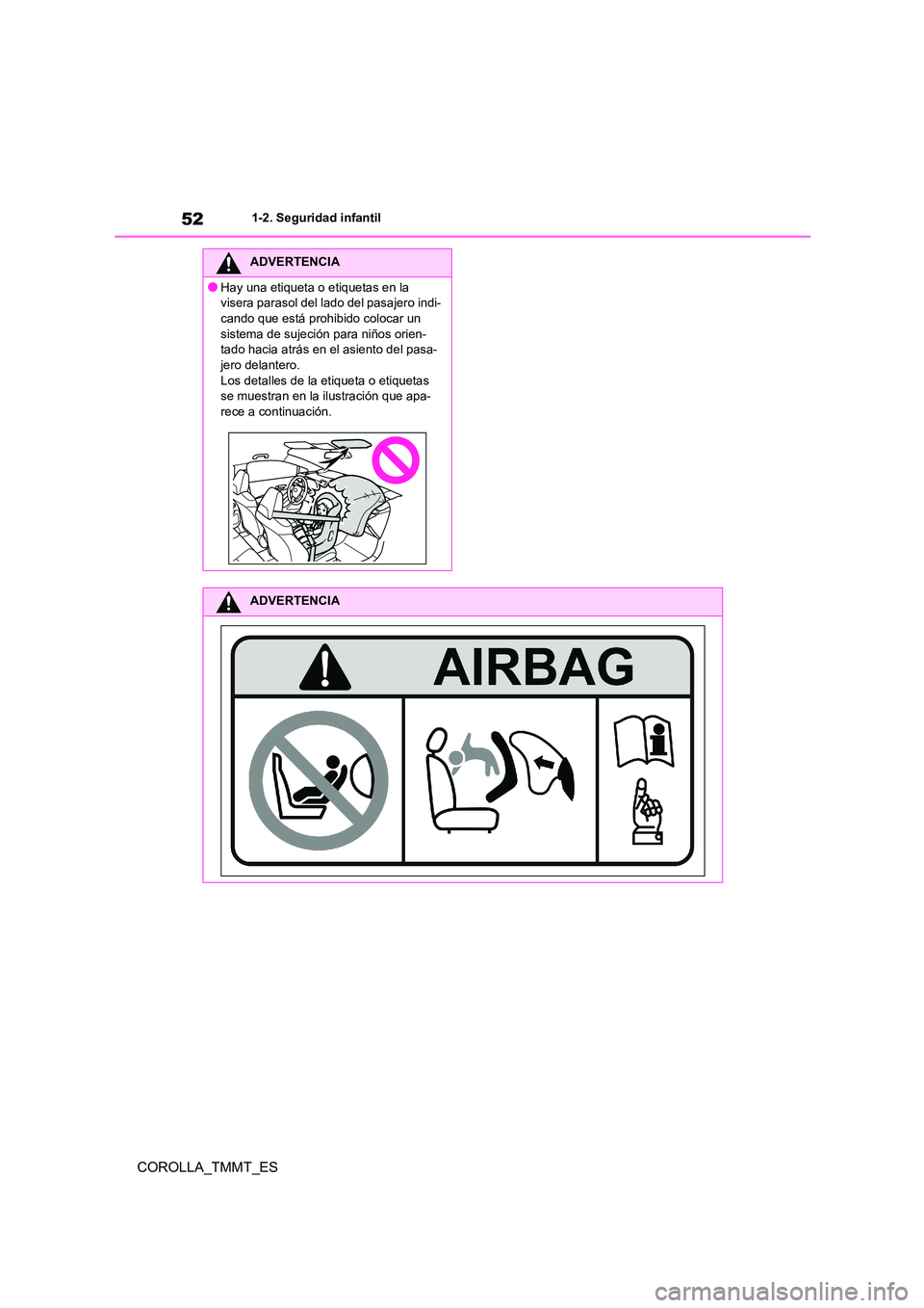 TOYOTA COROLLA 2020  Manual del propietario (in Spanish) 521-2. Seguridad infantil
COROLLA_TMMT_ES
ADVERTENCIA
●Hay una etiqueta o etiquetas en la  
visera parasol del l ado del pasajero indi- 
cando que está prohibido colocar un  sistema de sujeción pa