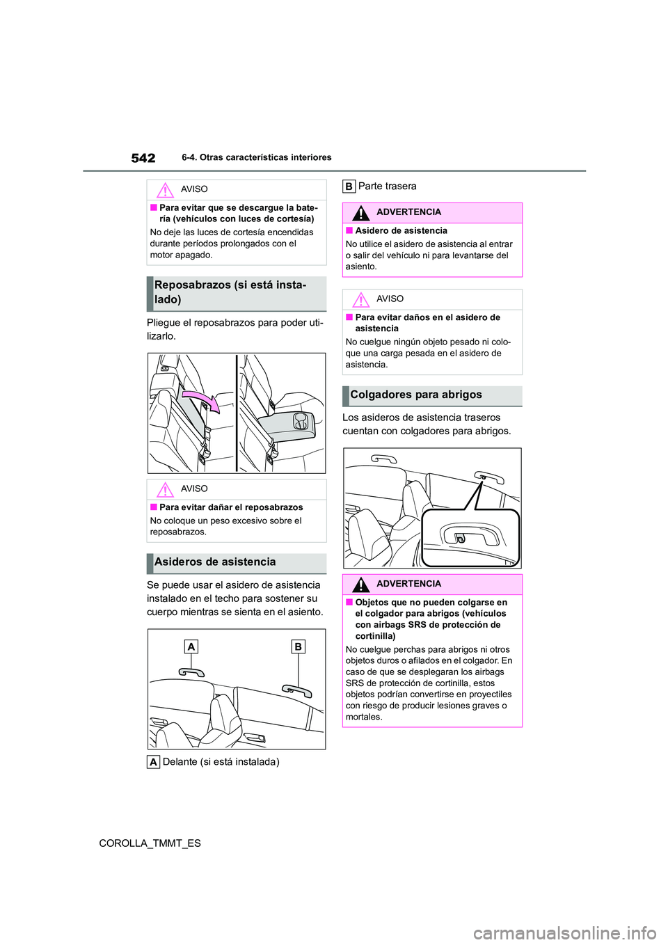 TOYOTA COROLLA 2020 Manual del propietario (in Spanish) 5426-4. Otras características interiores
COROLLA_TMMT_ES
Pliegue el reposabrazos para poder uti-
lizarlo.
Se puede usar el asidero de asistencia
instalado en el techo para sostener su
cuerpo mi TOYOTA COROLLA 2020 Manual del propietario (in Spanish) 5426-4. Otras características interiores
COROLLA_TMMT_ES
Pliegue el reposabrazos para poder uti-
lizarlo.
Se puede usar el asidero de asistencia
instalado en el techo para sostener su
cuerpo mi