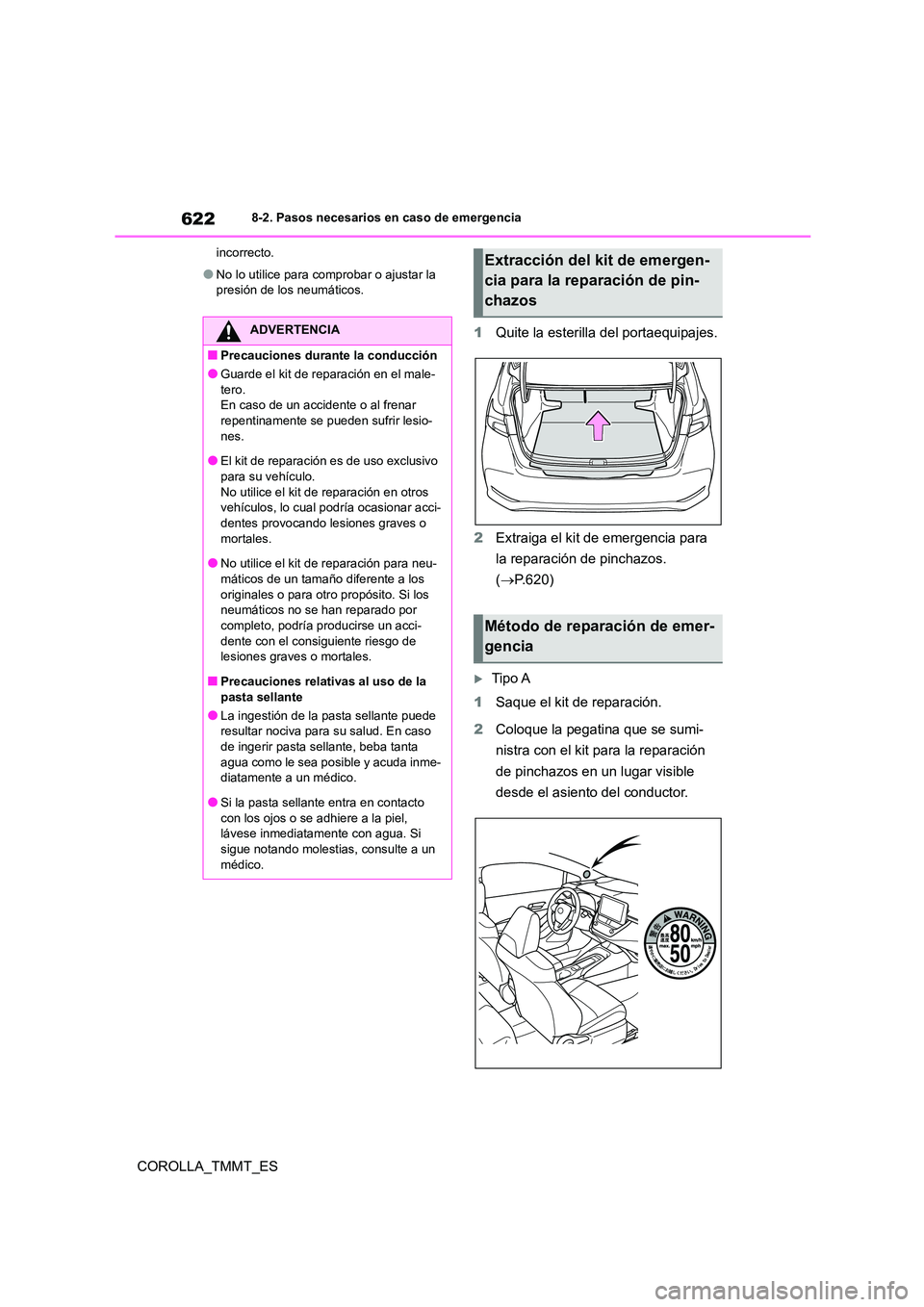 TOYOTA COROLLA 2020  Manual del propietario (in Spanish) 6228-2. Pasos necesarios en caso de emergencia
COROLLA_TMMT_ES
incorrecto.
●No lo utilice para comprobar o ajustar la  
presión de los neumáticos.
1 Quite la esterilla del portaequipajes. 
2 Extra