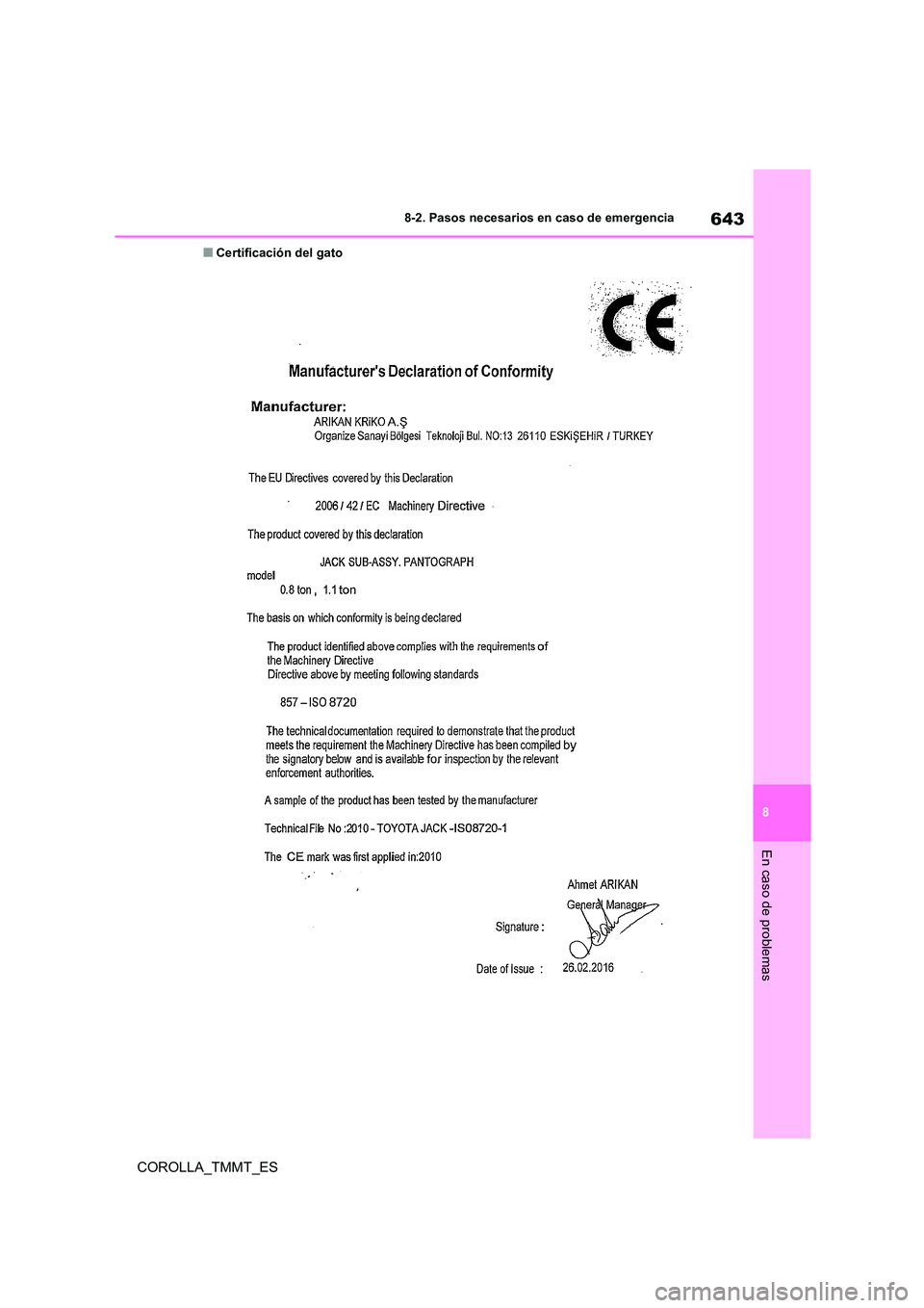 TOYOTA COROLLA 2020  Manual del propietario (in Spanish) 643
8 
8-2. Pasos necesarios en caso de emergencia
En caso de problemas
COROLLA_TMMT_ES
■Certificación del gato 