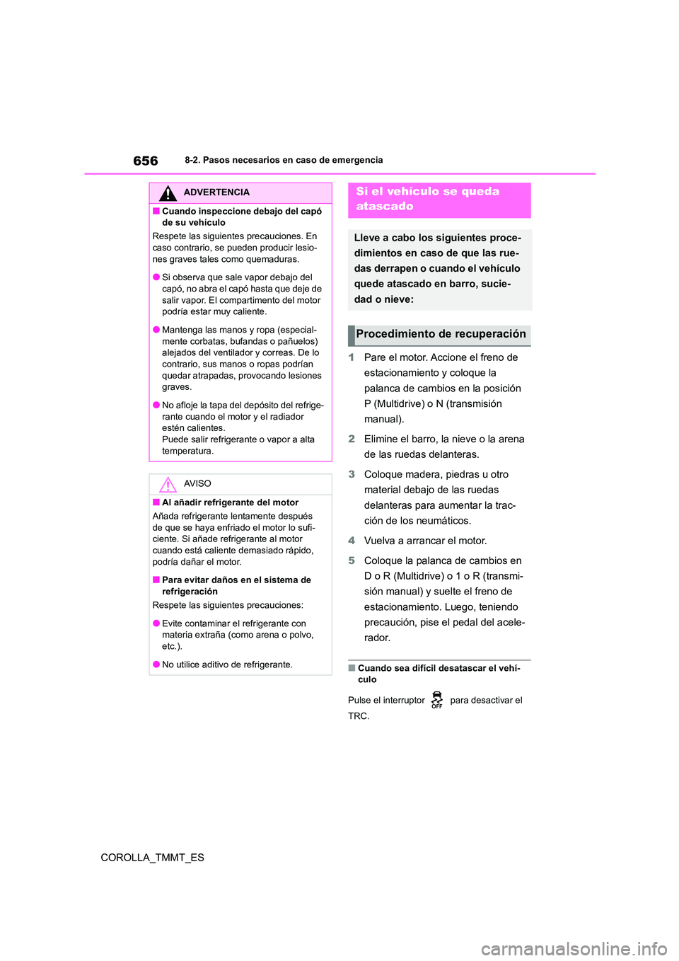 TOYOTA COROLLA 2020 Manual del propietario (in Spanish) 6568-2. Pasos necesarios en caso de emergencia
COROLLA_TMMT_ES
1 Pare el motor. Accione el freno de
estacionamiento y coloque la
palanca de cambios en la posición
P (Multidrive) o N (transmisió TOYOTA COROLLA 2020 Manual del propietario (in Spanish) 6568-2. Pasos necesarios en caso de emergencia
COROLLA_TMMT_ES
1 Pare el motor. Accione el freno de
estacionamiento y coloque la
palanca de cambios en la posición
P (Multidrive) o N (transmisió