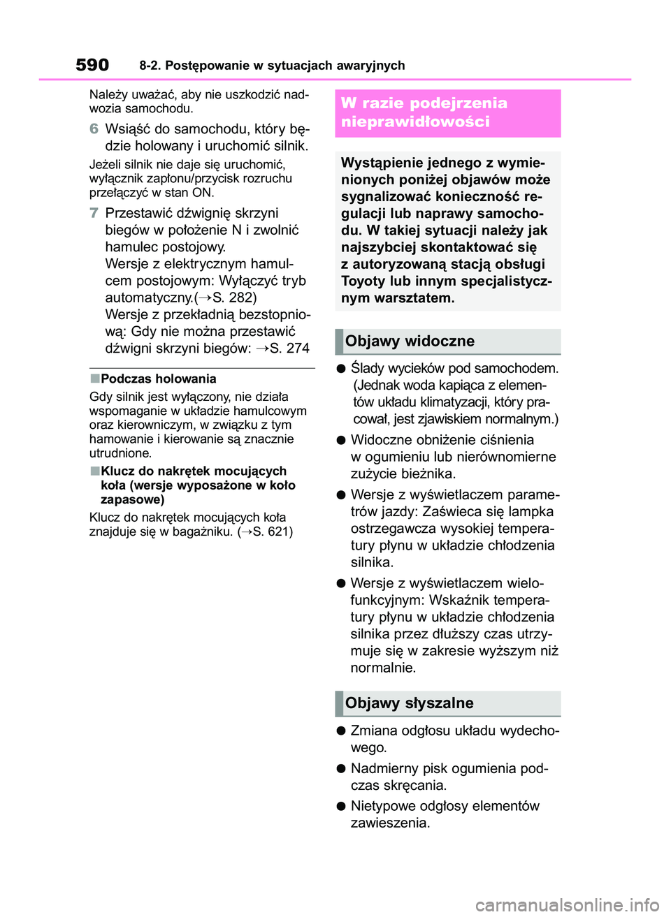 TOYOTA COROLLA 2021 Instrukcja obsługi (in Polish) Nale˝y uwa˝aç, aby nie uszkodziç nad-
wozia samochodu.
6WsiàÊç do samochodu, który b´-
dzie holowany i uruchomiç silnik.
Je˝eli silnik nie daje si´ uruchomiç,
wy∏àcznik zap∏onu/przy TOYOTA COROLLA 2021 Instrukcja obsługi (in Polish) Nale˝y uwa˝aç, aby nie uszkodziç nad-
wozia samochodu.
6WsiàÊç do samochodu, który b´-
dzie holowany i uruchomiç silnik.
Je˝eli silnik nie daje si´ uruchomiç,
wy∏àcznik zap∏onu/przy