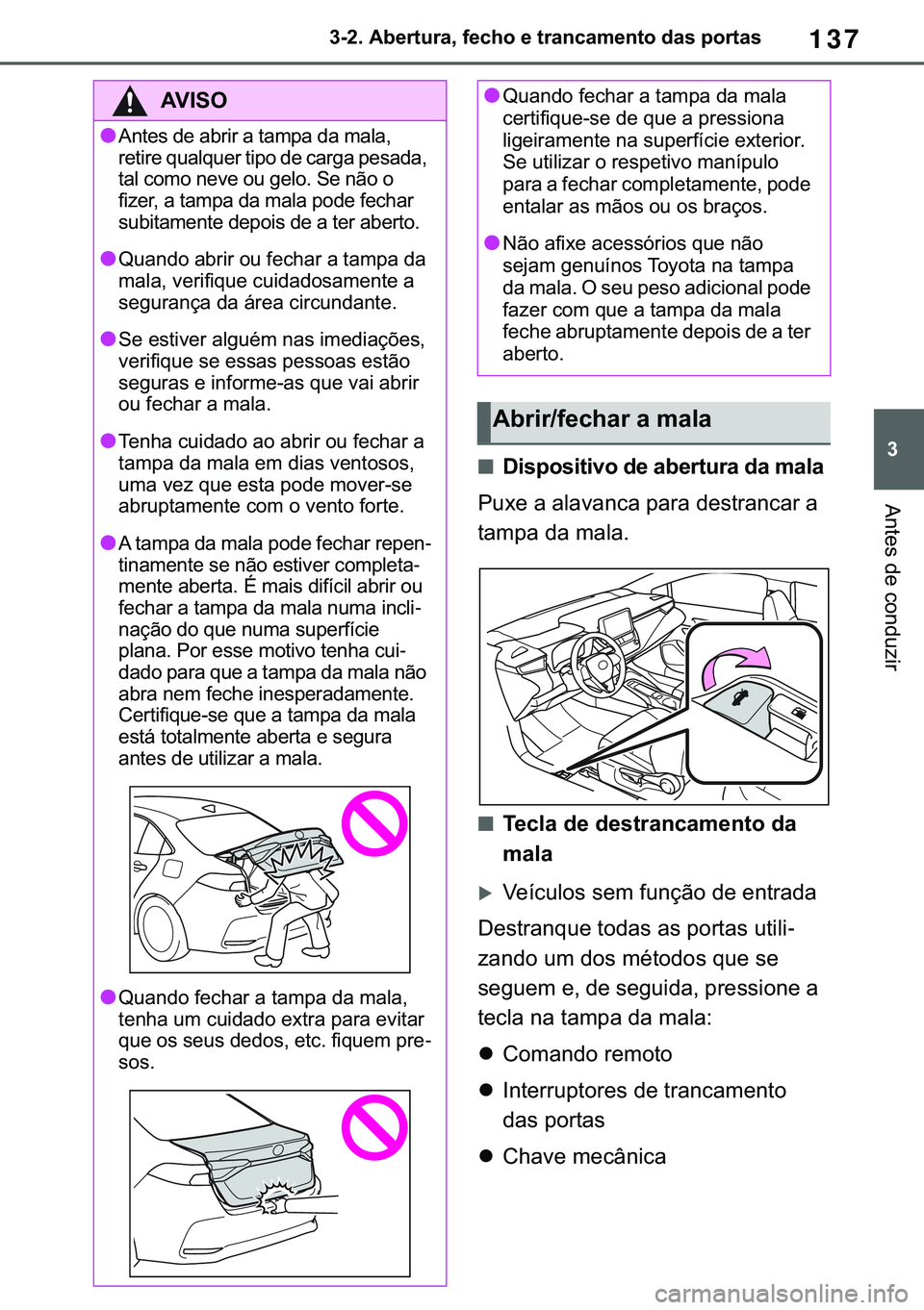 TOYOTA COROLLA 2021  Manual de utilização (in Portuguese) 137
�
�&�2�5�2�/�/�$ �+�9 �7�0�0�7 �(�(
������$�E�H�U�W�X�U�D���I�H�F�K�R��H��W�U�D�Q�F�D�P�H�Q�W�R��G�D�V��S�R�U�W�D�V
�$�Q�W�H�V��G�H��F�R�Q�G�X�]�L�U
■��L�V�S�R�V�L�W�L�Y�R��G�H�