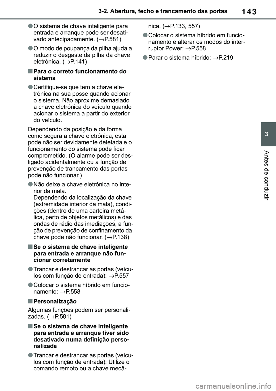 TOYOTA COROLLA 2021  Manual de utilização (in Portuguese) 143
�
�&�2�5�2�/�/�$ �+�9 �7�0�0�7 �(�(
������$�E�H�U�W�X�U�D���I�H�F�K�R��H��W�U�D�Q�F�D�P�H�Q�W�R��G�D�V��S�R�U�W�D�V
�$�Q�W�H�V��G�H��F�R�Q�G�X�]�L�U
●�2��V�L�V�W�H�P�D��G�H��F�K