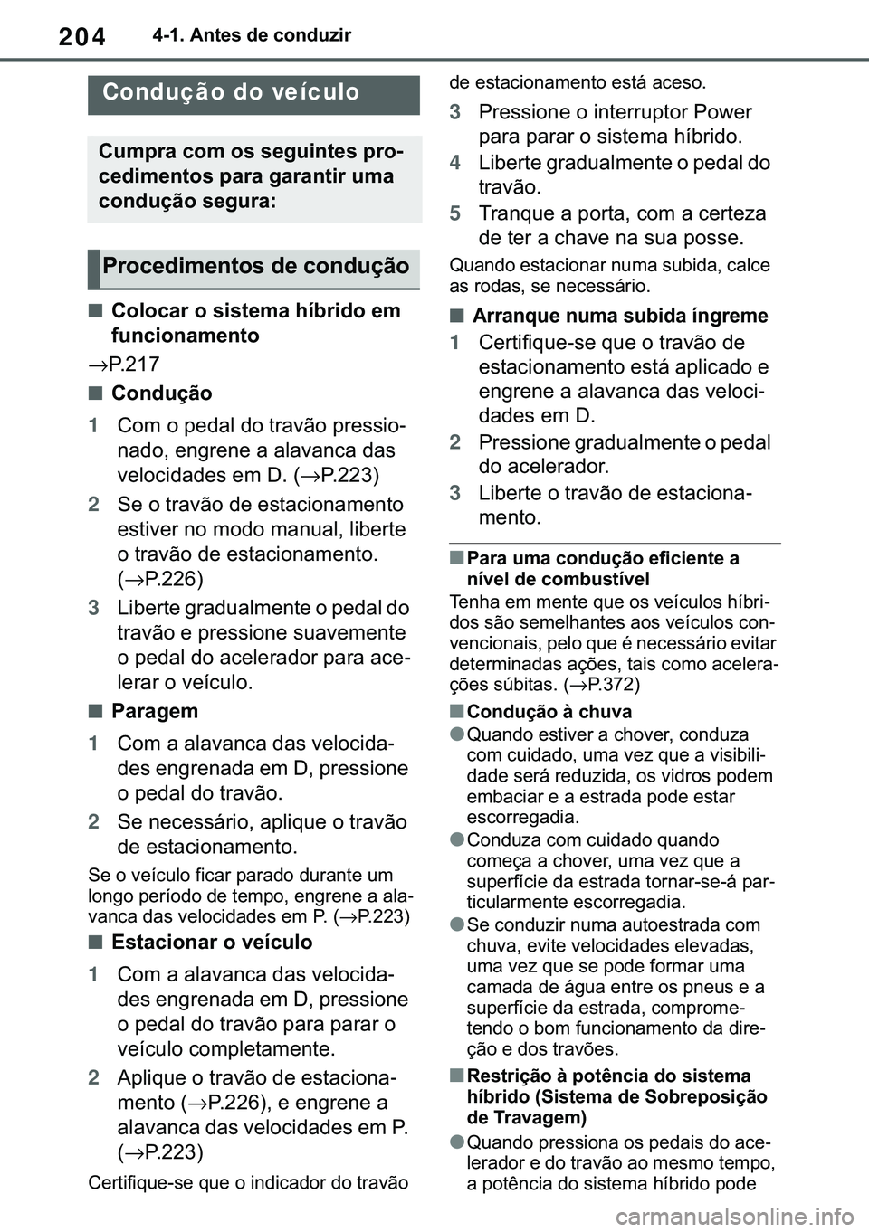TOYOTA COROLLA 2020  Manual de utilização (in Portuguese) 204
�&�2�5�2�/�/�$ �+�9 �7�0�0�7 �(�(
������$�Q�W�H�V��G�H��F�R�Q�G�X�]�L�U
�����%�H�I�R�U�H��G�U�L�Y�L�Q�J
■�&�R�O�R�F�D�U��R��V�L�V�W�H�P�D��K�t�E�U�L�G�R��H�P�
�I�X�Q�F�L�R�Q�D�P