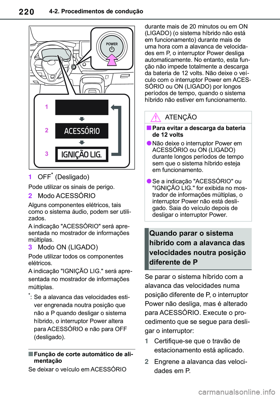 TOYOTA COROLLA 2020  Manual de utilização (in Portuguese) 220
�&�2�5�2�/�/�$ �+�9 �7�0�0�7 �(�(
������3�U�R�F�H�G�L�P�H�Q�W�R�V��G�H��F�R�Q�G�X�o�m�R
1�2�)�)�
����H�V�O�L�J�D�G�R�
�3�R�G�H��X�W�L�O�L�]�D�U��R�V��V�L�Q�D�L�V��G�H��S�H�U�L�J�R�
