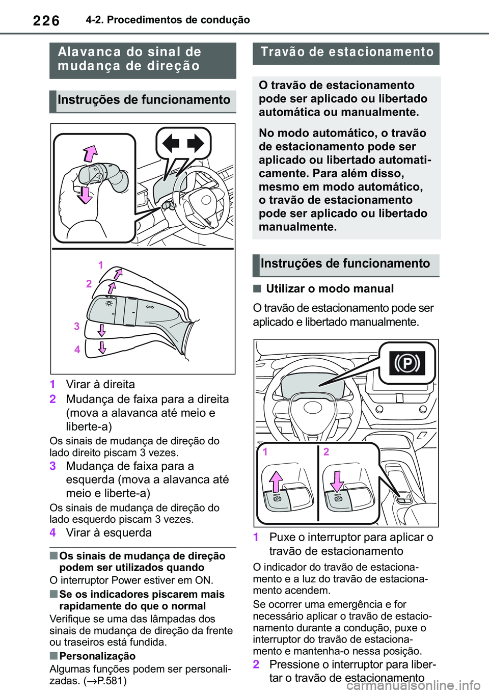 TOYOTA COROLLA 2020  Manual de utilização (in Portuguese) 226
�&�2�5�2�/�/�$ �+�9 �7�0�0�7 �(�(
������3�U�R�F�H�G�L�P�H�Q�W�R�V��G�H��F�R�Q�G�X�o�m�R
1�9�L�U�D�U��j��G�L�U�H�L�W�D
2�0�X�G�D�Q�o�D��G�H��I�D�L�[�D��S�D�U�D��D��G�L�U�H�L�W�D�
��