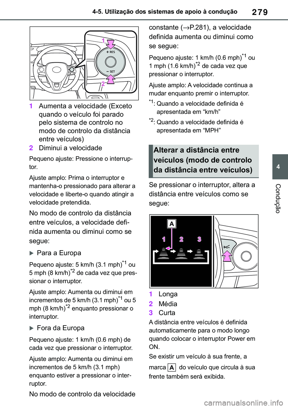 TOYOTA COROLLA 2020  Manual de utilização (in Portuguese) 279
�
�&�2�5�2�/�/�$ �+�9 �7�0�0�7 �(�(
������8�W�L�O�L�]�D�o�m�R��G�R�V��V�L�V�W�H�P�D�V��G�H��D�S�R�L�R��j��F�R�Q�G�X�o�m�R
�&�R�Q�G�X�o�m�R
1�$�X�P�H�Q�W�D��D��Y�H�O�R�F�L�G�D�G�H��
