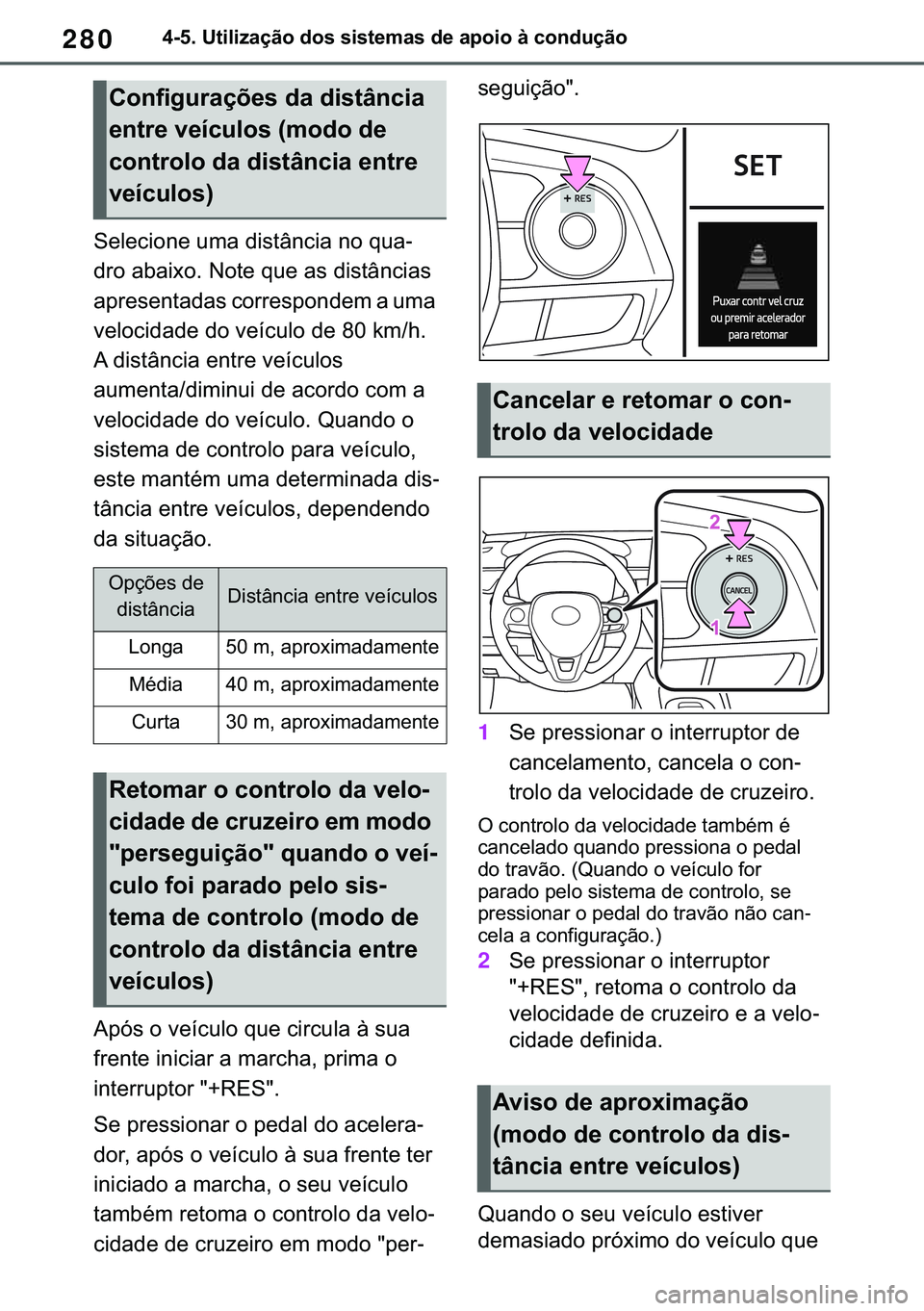 TOYOTA COROLLA 2020  Manual de utilização (in Portuguese) 280
�&�2�5�2�/�/�$ �+�9 �7�0�0�7 �(�(
������8�W�L�O�L�]�D�o�m�R��G�R�V��V�L�V�W�H�P�D�V��G�H��D�S�R�L�R��j��F�R�Q�G�X�o�m�R
�6�H�O�H�F�L�R�Q�H��X�P�D��G�L�V�W�k�Q�F�L�D��Q�R��T�X�D-
�G�