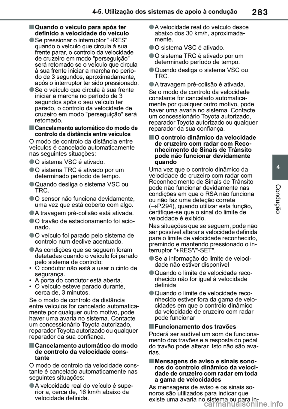 TOYOTA COROLLA 2020  Manual de utilização (in Portuguese) 283
�
�&�2�5�2�/�/�$ �+�9 �7�0�0�7 �(�(
������8�W�L�O�L�]�D�o�m�R��G�R�V��V�L�V�W�H�P�D�V��G�H��D�S�R�L�R��j��F�R�Q�G�X�o�m�R
�&�R�Q�G�X�o�m�R
■�4�X�D�Q�G�R��R��Y�H�t�F�X�O�R��S�D�U�D