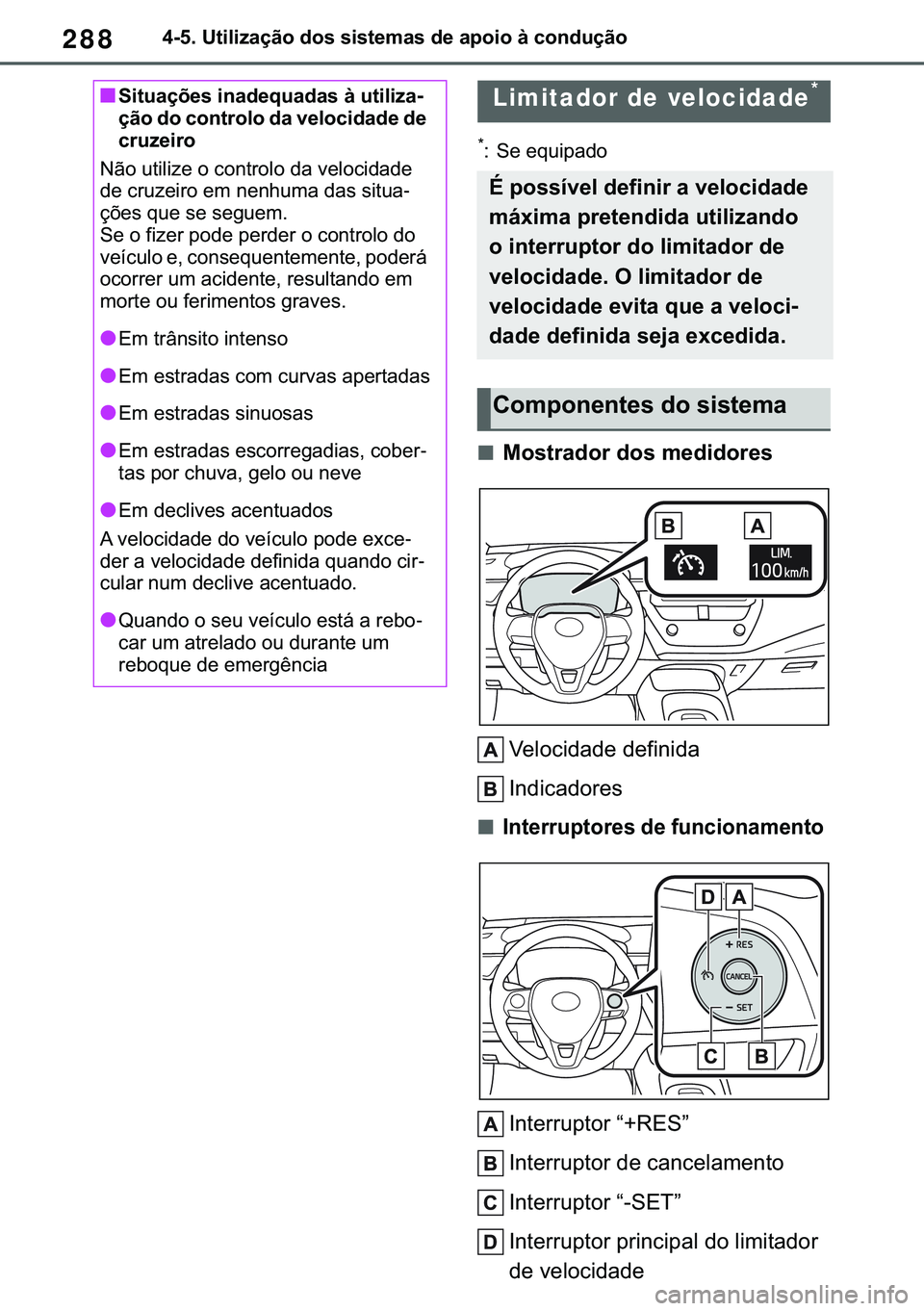TOYOTA COROLLA 2020  Manual de utilização (in Portuguese) 288
�&�2�5�2�/�/�$ �+�9 �7�0�0�7 �(�(
������8�W�L�O�L�]�D�o�m�R��G�R�V��V�L�V�W�H�P�D�V��G�H��D�S�R�L�R��j��F�R�Q�G�X�o�m�R
�
� �6�H��H�T�X�L�S�D�G�R
■�0�R�V�W�U�D�G�R�U��G�R�V��P�H�G