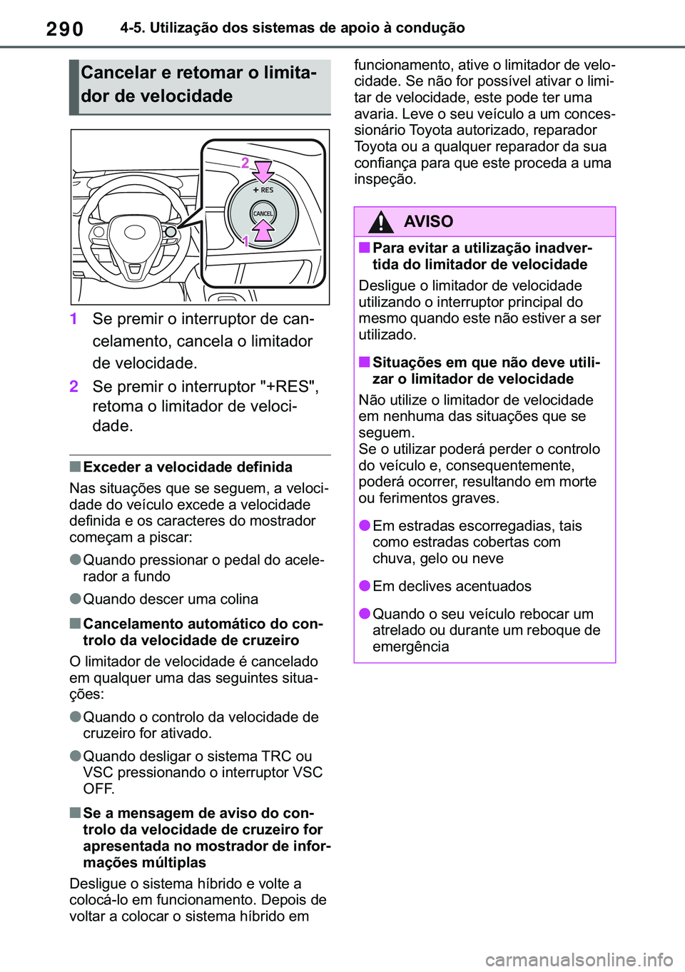 TOYOTA COROLLA 2020  Manual de utilização (in Portuguese) 290
�&�2�5�2�/�/�$ �+�9 �7�0�0�7 �(�(
������8�W�L�O�L�]�D�o�m�R��G�R�V��V�L�V�W�H�P�D�V��G�H��D�S�R�L�R��j��F�R�Q�G�X�o�m�R
1�6�H��S�U�H�P�L�U��R��L�Q�W�H�U�U�X�S�W�R�U��G�H��F�D�Q-
�F