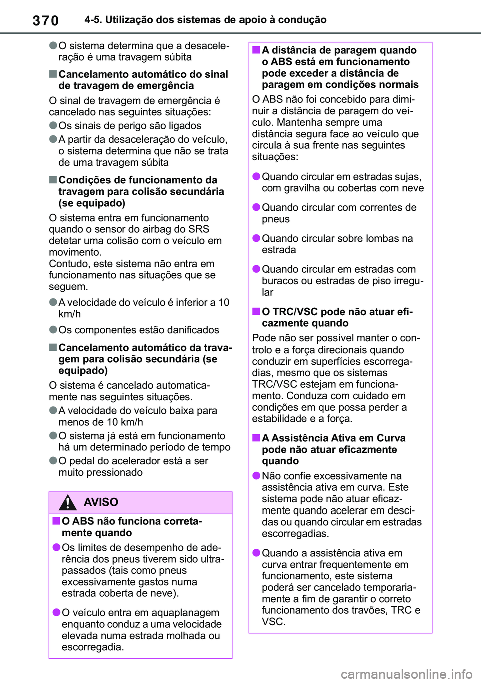 TOYOTA COROLLA 2021  Manual de utilização (in Portuguese) 370
�&�2�5�2�/�/�$ �+�9 �7�0�0�7 �(�(
������8�W�L�O�L�]�D�o�m�R��G�R�V��V�L�V�W�H�P�D�V��G�H��D�S�R�L�R��j��F�R�Q�G�X�o�m�R
●�2��V�L�V�W�H�P�D��G�H�W�H�U�P�L�Q�D��T�X�H��D��G�H�V�D�F