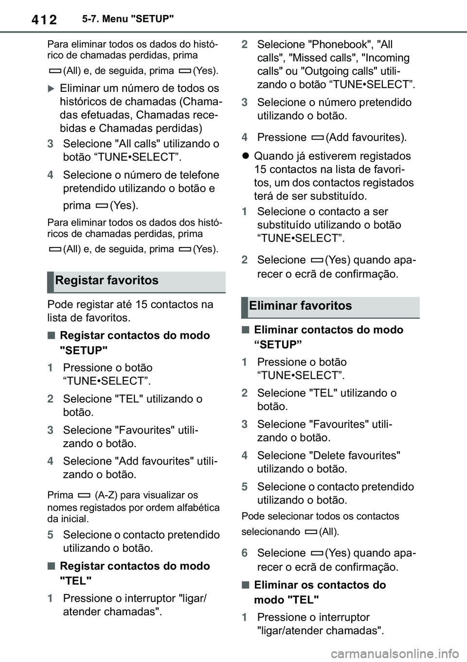 TOYOTA COROLLA 2020  Manual de utilização (in Portuguese) 412
�&�2�5�2�/�/�$ �+�9 �7�0�0�7 �(�(
������0�H�Q�X���6�(�7�8�3�
�3�D�U�D��H�O�L�P�L�Q�D�U��W�R�G�R�V��R�V��G�D�G�R�V��G�R��K�L�V�W�y-
�U�L�F�R��G�H��F�K�D�P�D�G�D�V��S�H�U�G�L�G�D�V�