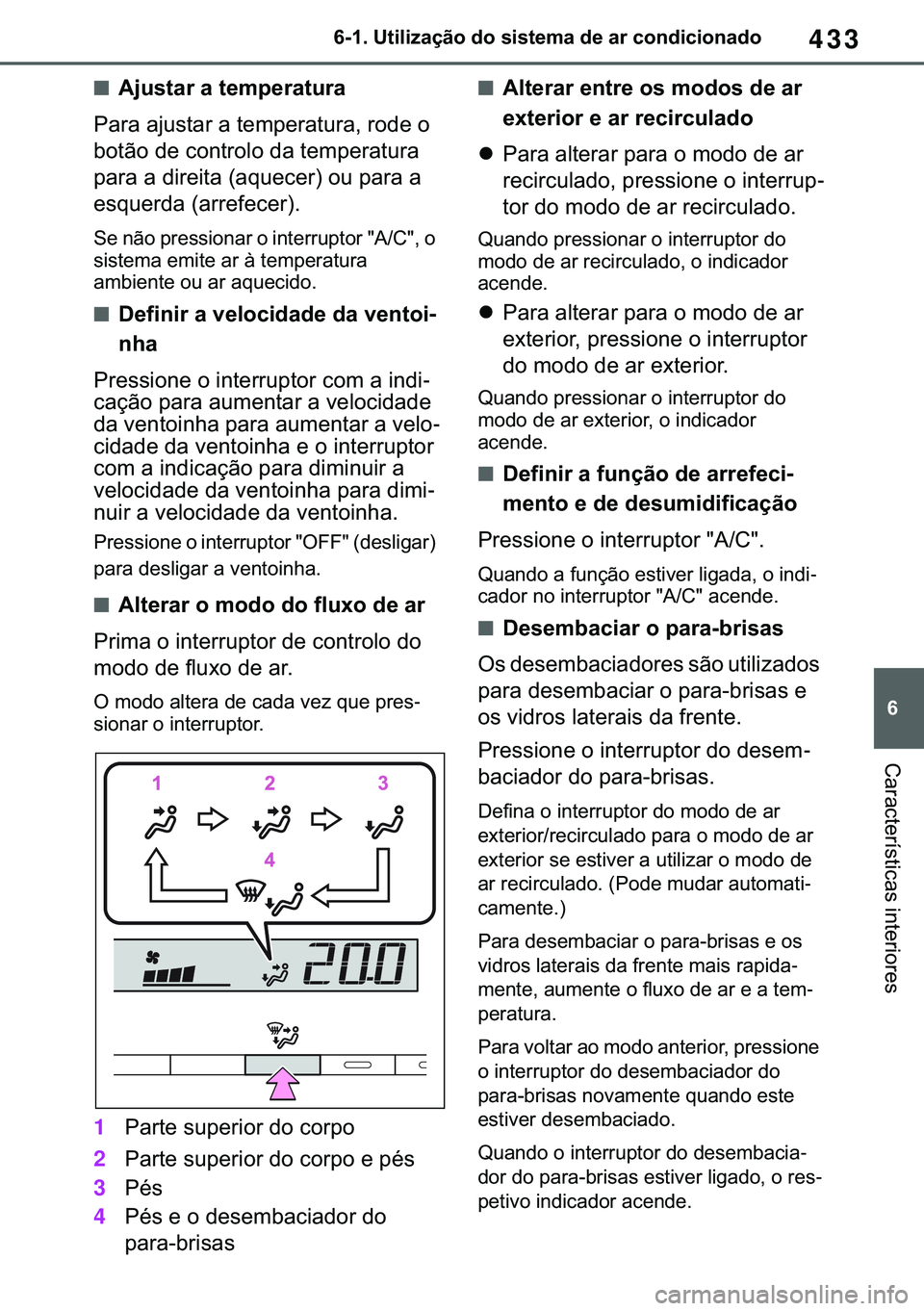 TOYOTA COROLLA 2020  Manual de utilização (in Portuguese) 433
�
�&�2�5�2�/�/�$ �+�9 �7�0�0�7 �(�(
������8�W�L�O�L�]�D�o�m�R��G�R��V�L�V�W�H�P�D��G�H��D�U��F�R�Q�G�L�F�L�R�Q�D�G�R
�&�D�U�D�F�W�H�U�t�V�W�L�F�D�V��L�Q�W�H�U�L�R�U�H�V
■�$�M�X�V�W�D