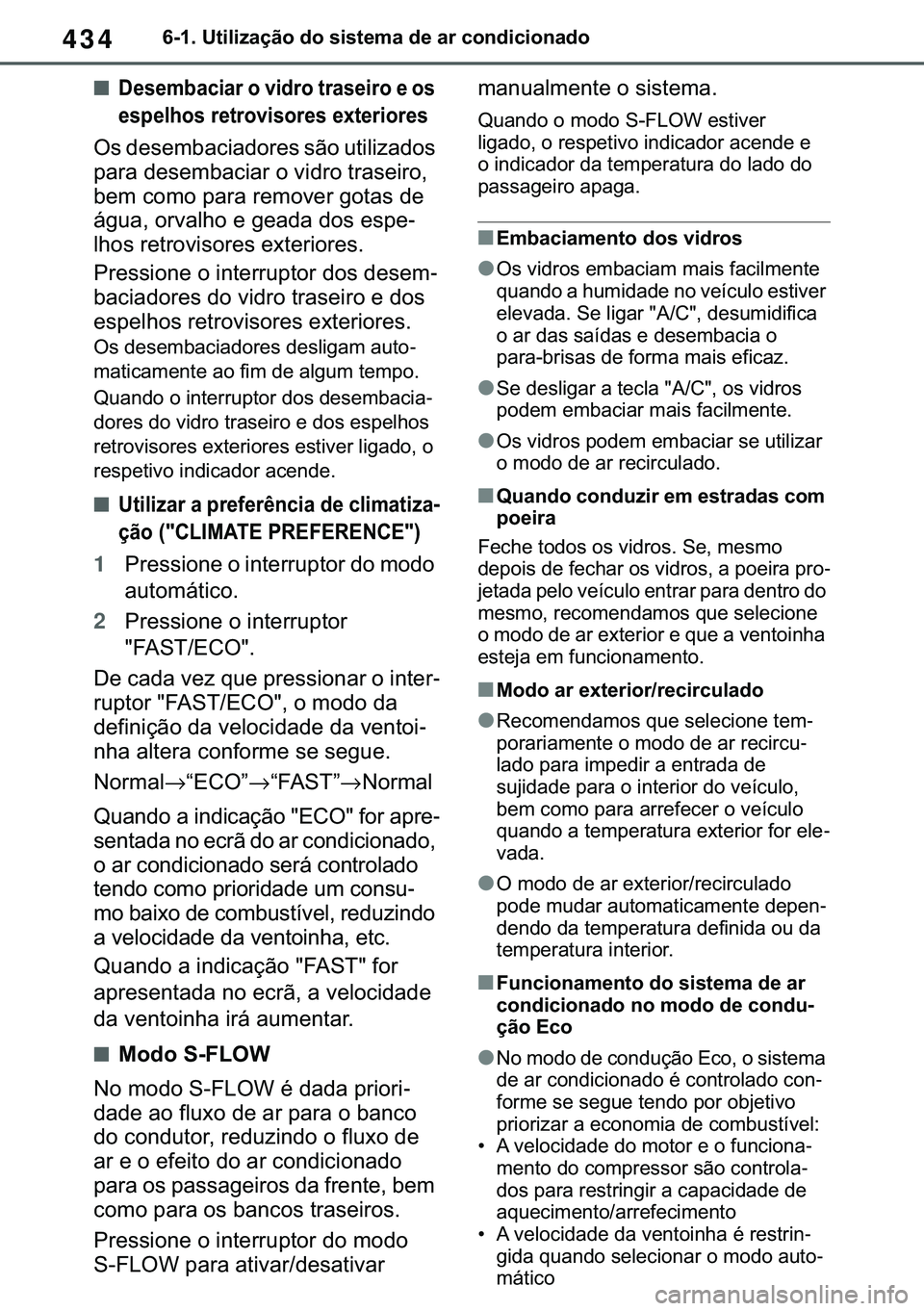 TOYOTA COROLLA 2020  Manual de utilização (in Portuguese) 434
�&�2�5�2�/�/�$ �+�9 �7�0�0�7 �(�(
������8�W�L�O�L�]�D�o�m�R��G�R��V�L�V�W�H�P�D��G�H��D�U��F�R�Q�G�L�F�L�R�Q�D�G�R
■��H�V�H�P�E�D�F�L�D�U��R��Y�L�G�U�R��W�U�D�V�H�L�U�R��H��R�V�