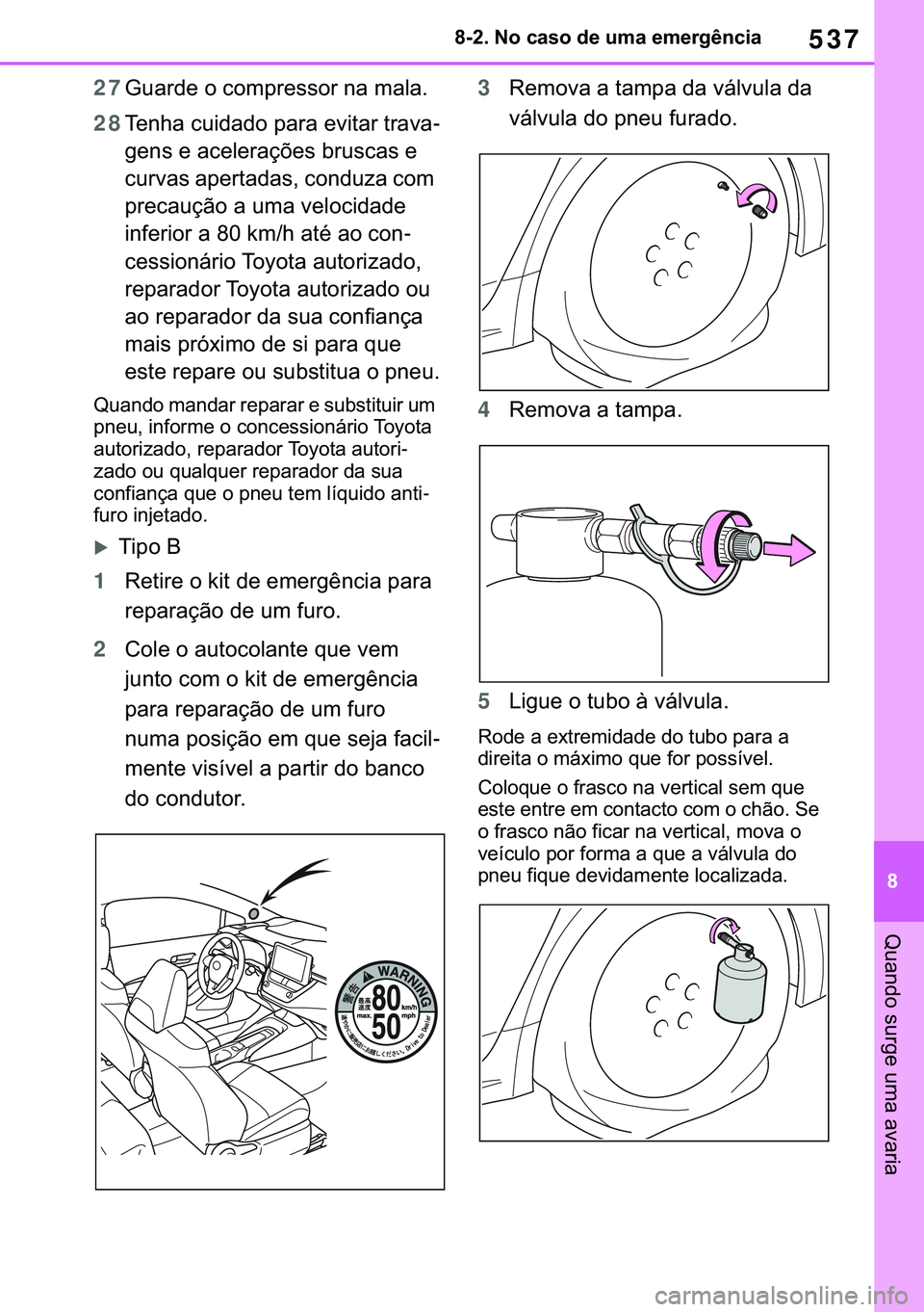 TOYOTA COROLLA 2020  Manual de utilização (in Portuguese) 537
�
�&�2�5�2�/�/�$ �+�9 �7�0�0�7 �(�(
������1�R��F�D�V�R��G�H��X�P�D��H�P�H�U�J�r�Q�F�L�D
�4�X�D�Q�G�R��V�X�U�J�H��X�P�D��D�Y�D�U�L�D
27�*�X�D�U�G�H��R��F�R�P�S�U�H�V�V�R�U��Q�D��P�