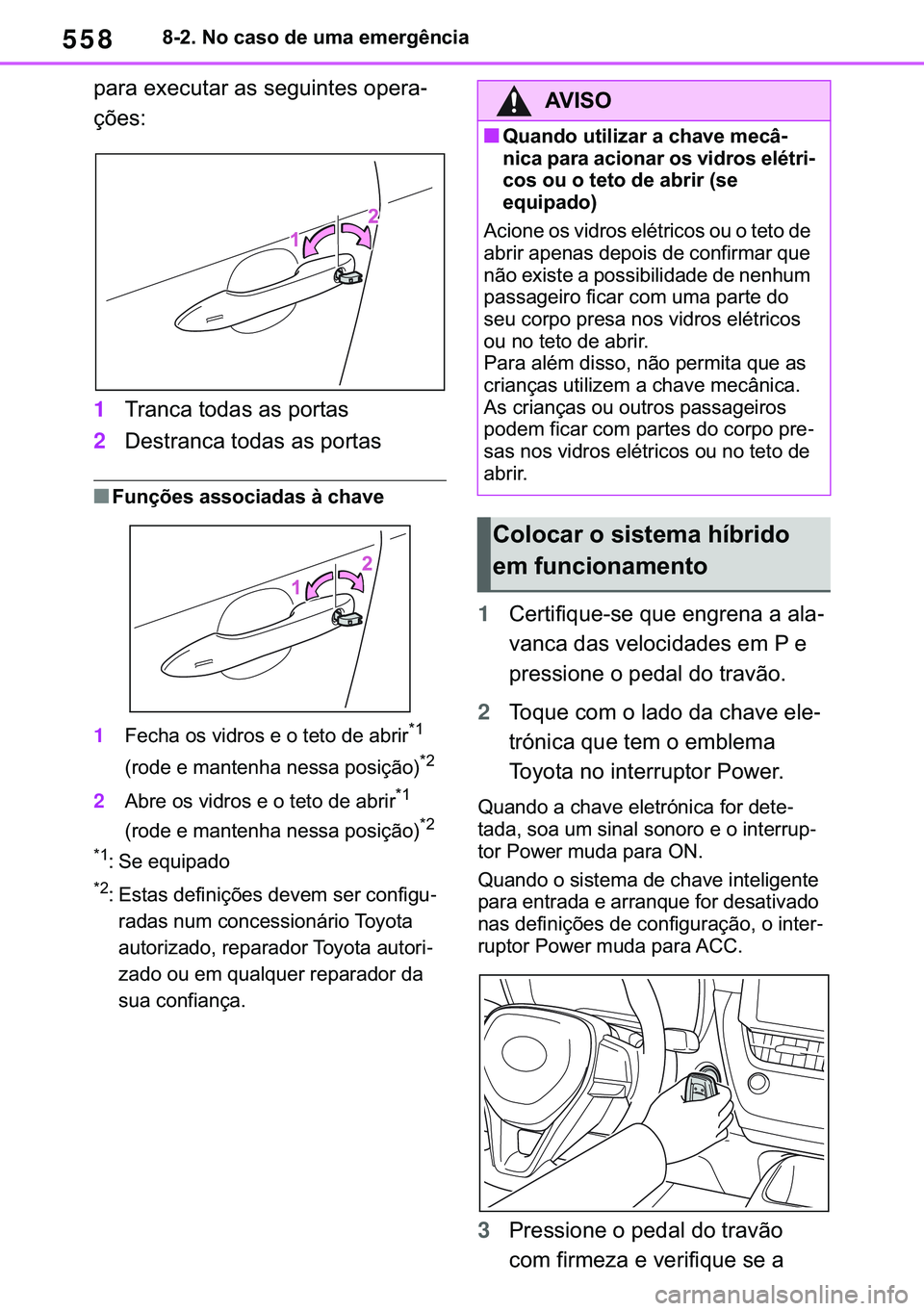 TOYOTA COROLLA 2020  Manual de utilização (in Portuguese) 558
�&�2�5�2�/�/�$ �+�9 �7�0�0�7 �(�(
������1�R��F�D�V�R��G�H��X�P�D��H�P�H�U�J�r�Q�F�L�D
�S�D�U�D��H�[�H�F�X�W�D�U��D�V��V�H�J�X�L�Q�W�H�V��R�S�H�U�D-
�o�}�H�V�
1�7�U�D�Q�F�D��W�R�G�D�