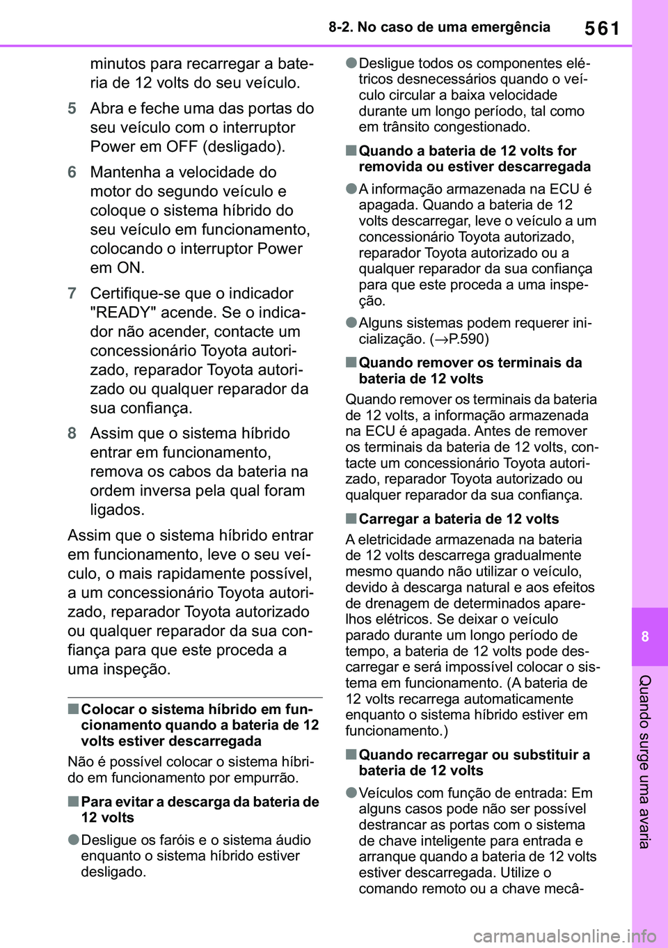 TOYOTA COROLLA 2020  Manual de utilização (in Portuguese) 561
�
�&�2�5�2�/�/�$ �+�9 �7�0�0�7 �(�(
������1�R��F�D�V�R��G�H��X�P�D��H�P�H�U�J�r�Q�F�L�D
�4�X�D�Q�G�R��V�X�U�J�H��X�P�D��D�Y�D�U�L�D
�P�L�Q�X�W�R�V��S�D�U�D��U�H�F�D�U�U�H�J�D�U��D�