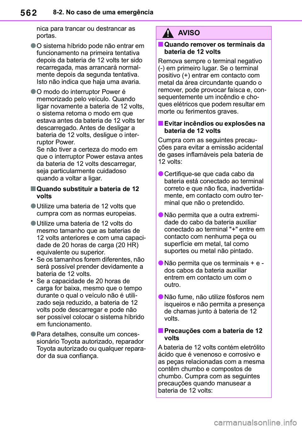 TOYOTA COROLLA 2020  Manual de utilização (in Portuguese) 562
�&�2�5�2�/�/�$ �+�9 �7�0�0�7 �(�(
������1�R��F�D�V�R��G�H��X�P�D��H�P�H�U�J�r�Q�F�L�D
�Q�L�F�D��S�D�U�D��W�U�D�Q�F�D�U��R�X��G�H�V�W�U�D�Q�F�D�U��D�V�
�S�R�U�W�D�V�
●�2��V�L�V�W