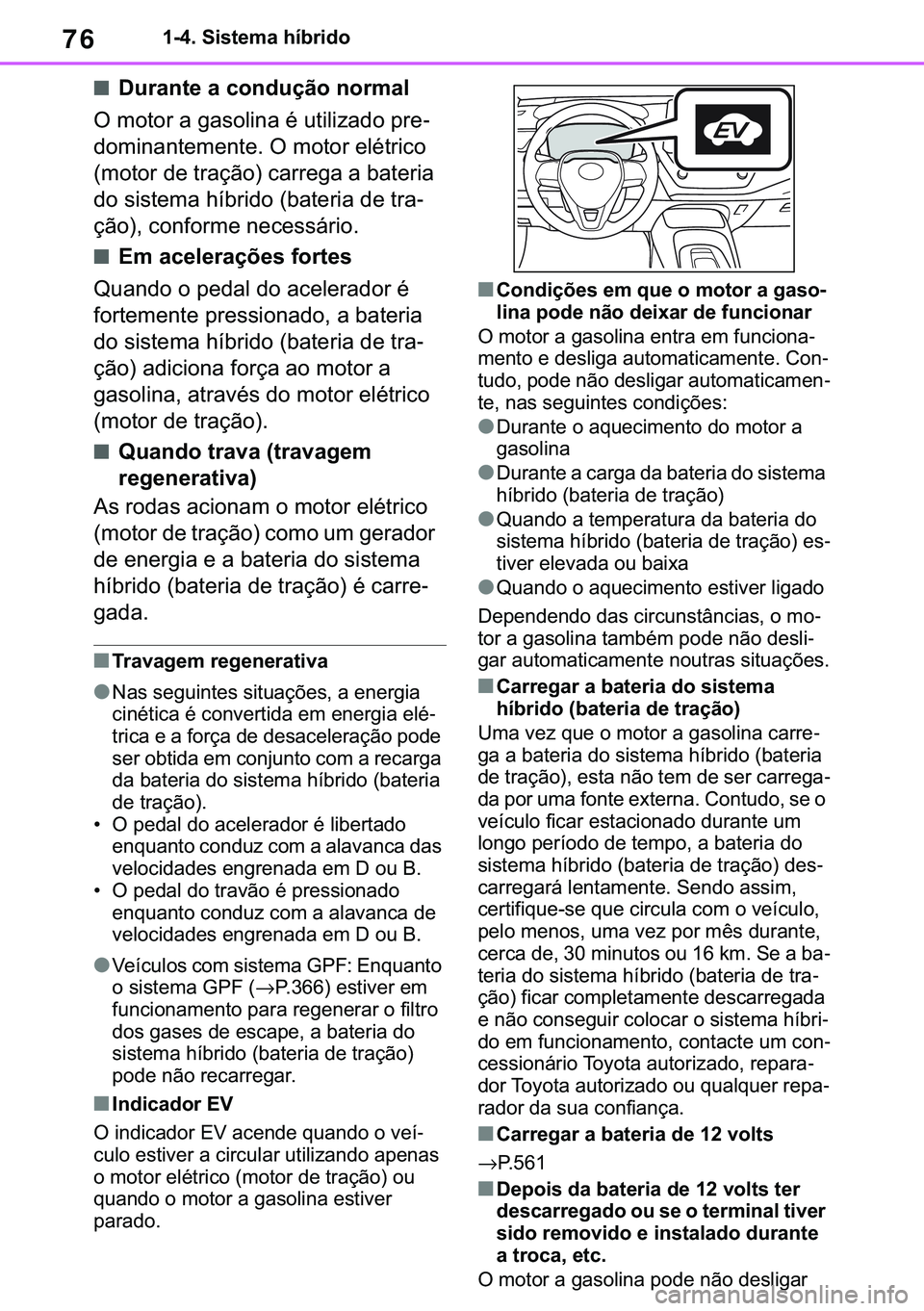 TOYOTA COROLLA 2021  Manual de utilização (in Portuguese) 76
�&�2�5�2�/�/�$ �+�9 �7�0�0�7 �(�(
������6�L�V�W�H�P�D��K�t�E�U�L�G�R
■��X�U�D�Q�W�H��D��F�R�Q�G�X�o�m�R��Q�R�U�P�D�O
�2��P�R�W�R�U��D��J�D�V�R�O�L�Q�D��p��X�W�L�O�L�]�D�G�R��S�U�H