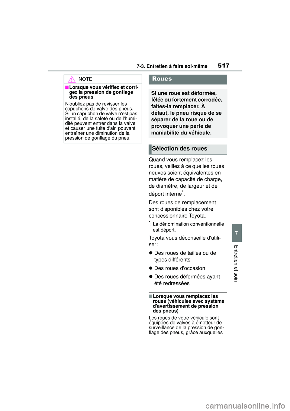 TOYOTA COROLLA 2020  Manuel du propriétaire (in French) 5177-3. Entretien à faire soi-même
COROLLA_D
7
Entretien et soin
Quand vous remplacez les 
roues, veillez à ce que les roues 
neuves soient équivalentes en 
matière de capacité de charge, 
de di