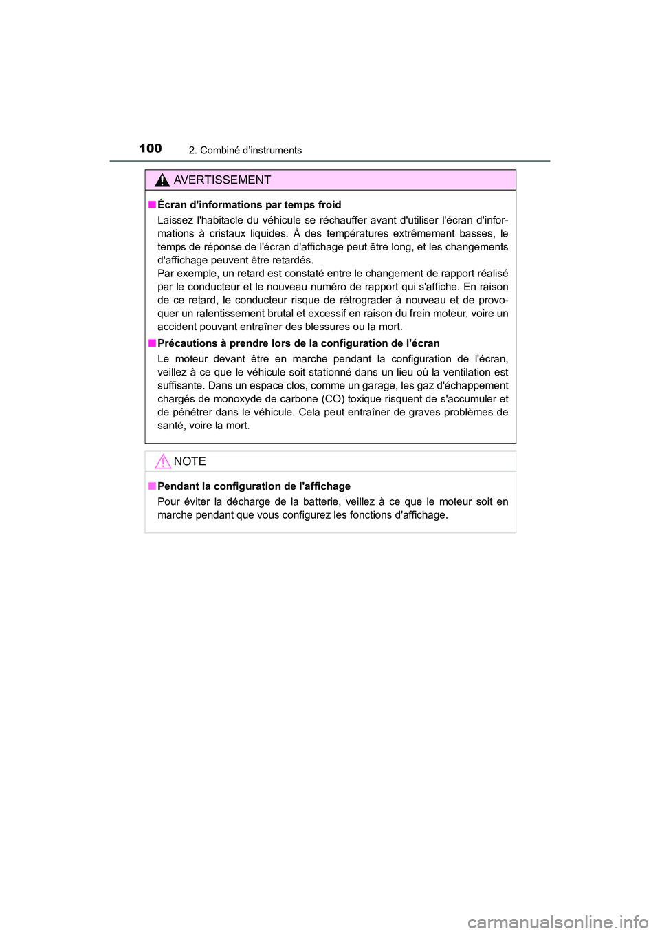 TOYOTA COROLLA 2019  Manuel du propriétaire (in French) 1002. Combiné d’instruments
COROLLA_TMMMS_TMMC_D
AVERTISSEMENT
■Écran dinformations par temps froid
Laissez lhabitacle du véhicule se réchauffer avant dutiliser lécran dinfor-
mations à