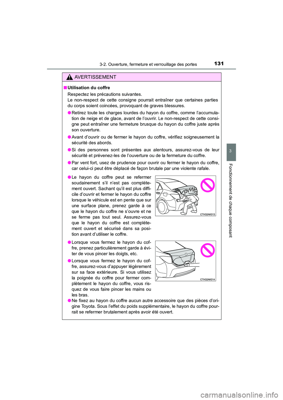 TOYOTA COROLLA 2019  Manuel du propriétaire (in French) 1313-2. Ouverture, fermeture et verrouillage des portes
3
Fonctionnement de chaque composant
COROLLA_TMMMS_TMMC_D
AVERTISSEMENT
■Utilisation du coffre
Respectez les précautions suivantes.
Le non-re