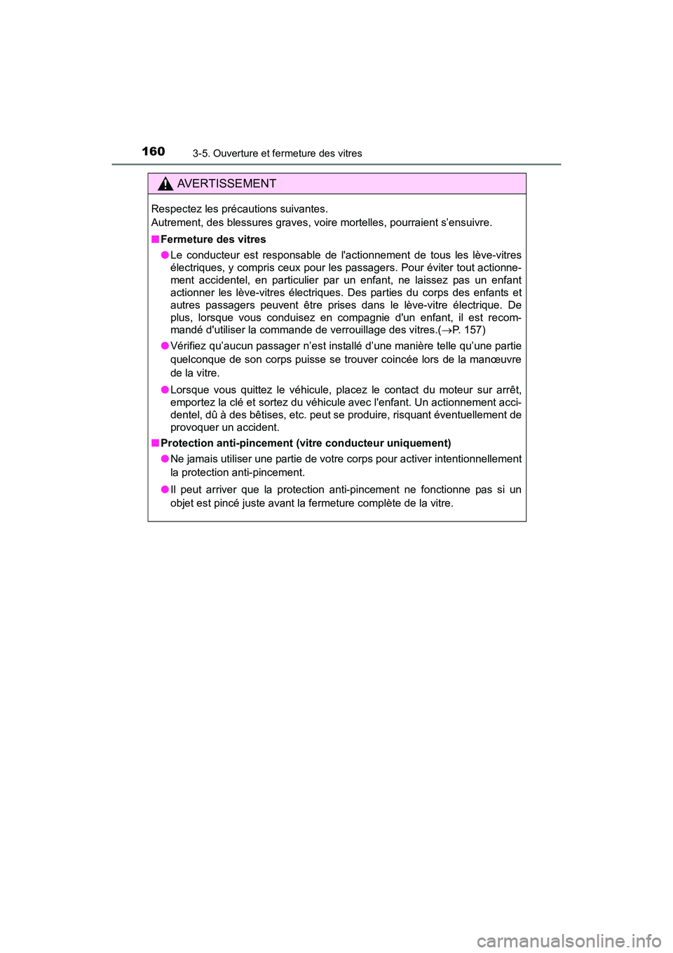 TOYOTA COROLLA 2019  Manuel du propriétaire (in French) 1603-5. Ouverture et fermeture des vitres
COROLLA_TMMMS_TMMC_D
AVERTISSEMENT
Respectez les précautions suivantes. 
Autrement, des blessures graves, voire mortelles, pourraient s’ensuivre.
■Fermet